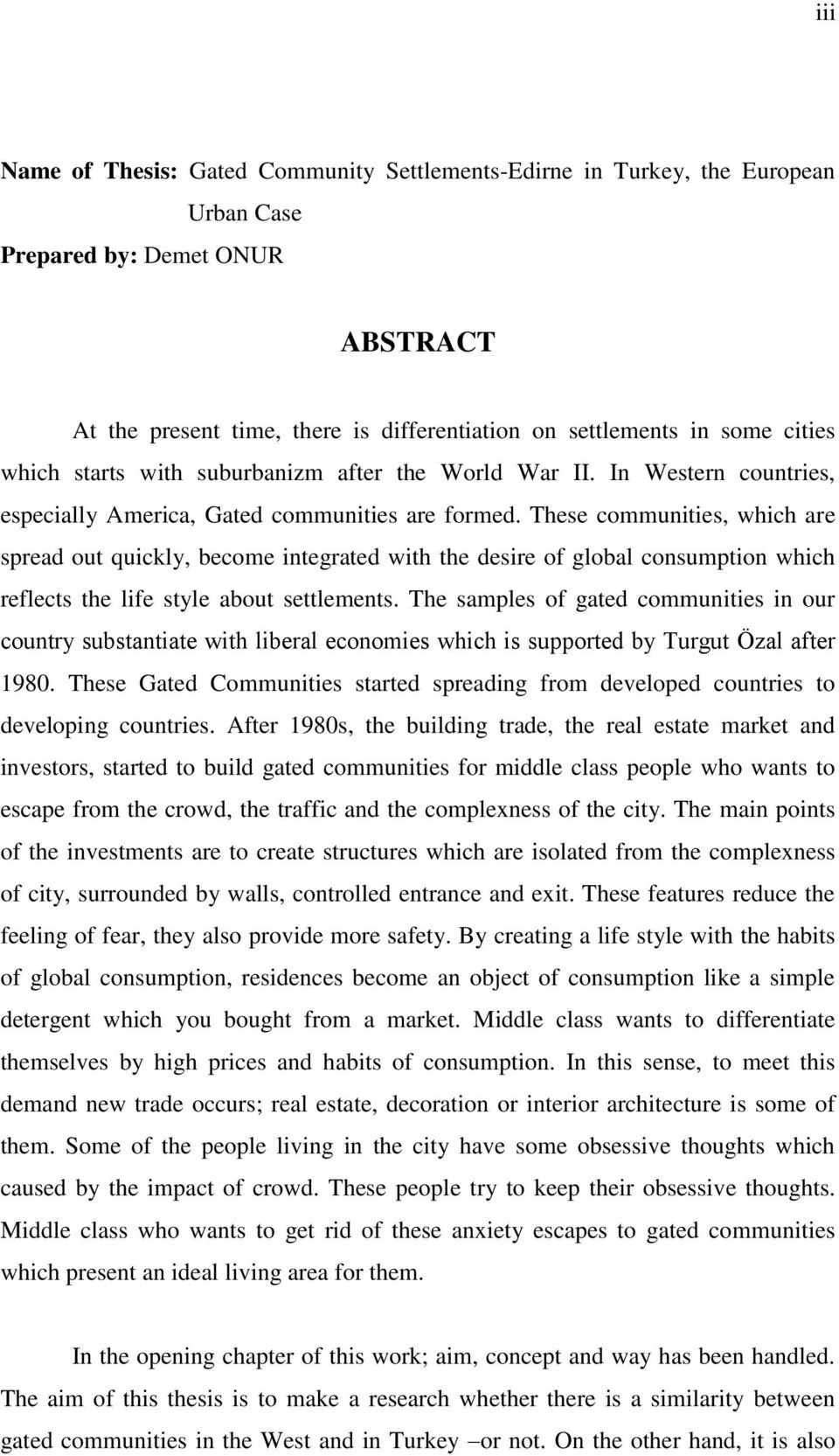 These communities, which are spread out quickly, become integrated with the desire of global consumption which reflects the life style about settlements.