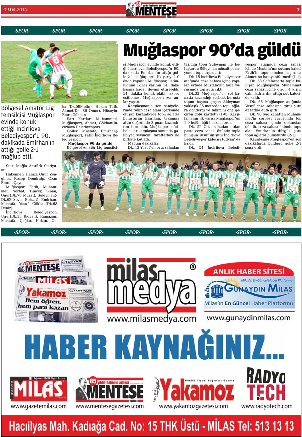 86 Ömer), Hüseyin, Emre,Gökhan Sarı Kartlar: Muhammet(- Muğlaspor), Ahmet, Gökhan(İncirliova Belediyespor) Goller: Mustafa, Emirhan(- Muğlaspor), Fatih(İncirliova Belediyespor) Muğlaspor 90 da güldü