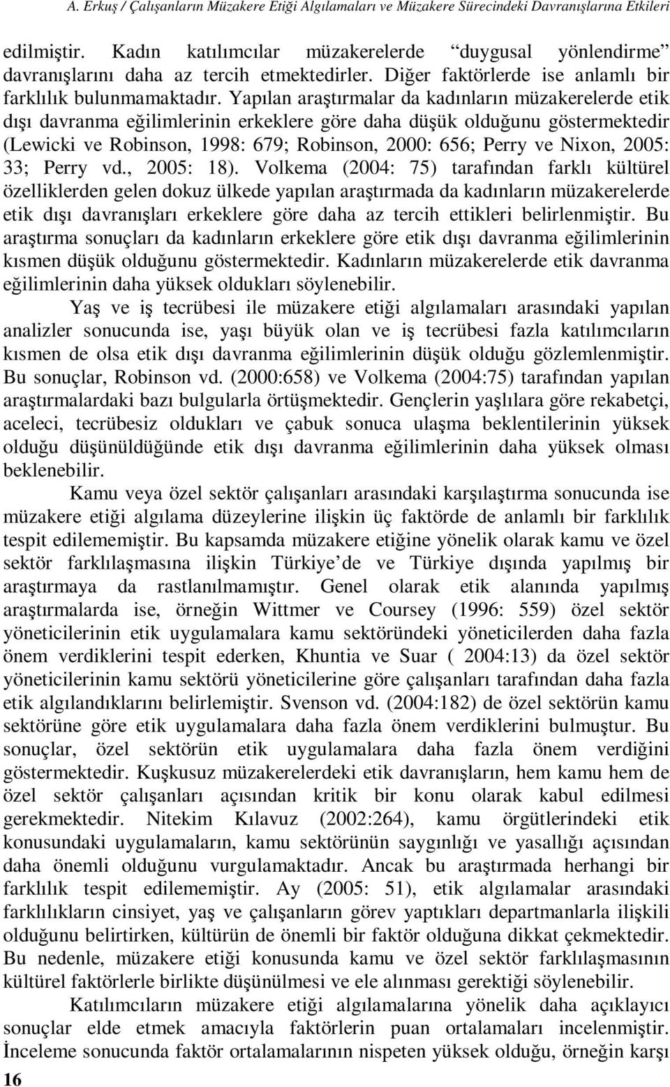 Yapılan araştırmalar da kadınların müzakerelerde etik dışı davranma eğilimlerinin erkeklere göre daha düşük olduğunu göstermektedir (Lewicki ve Robinson, 1998: 679; Robinson, 2000: 656; Perry ve