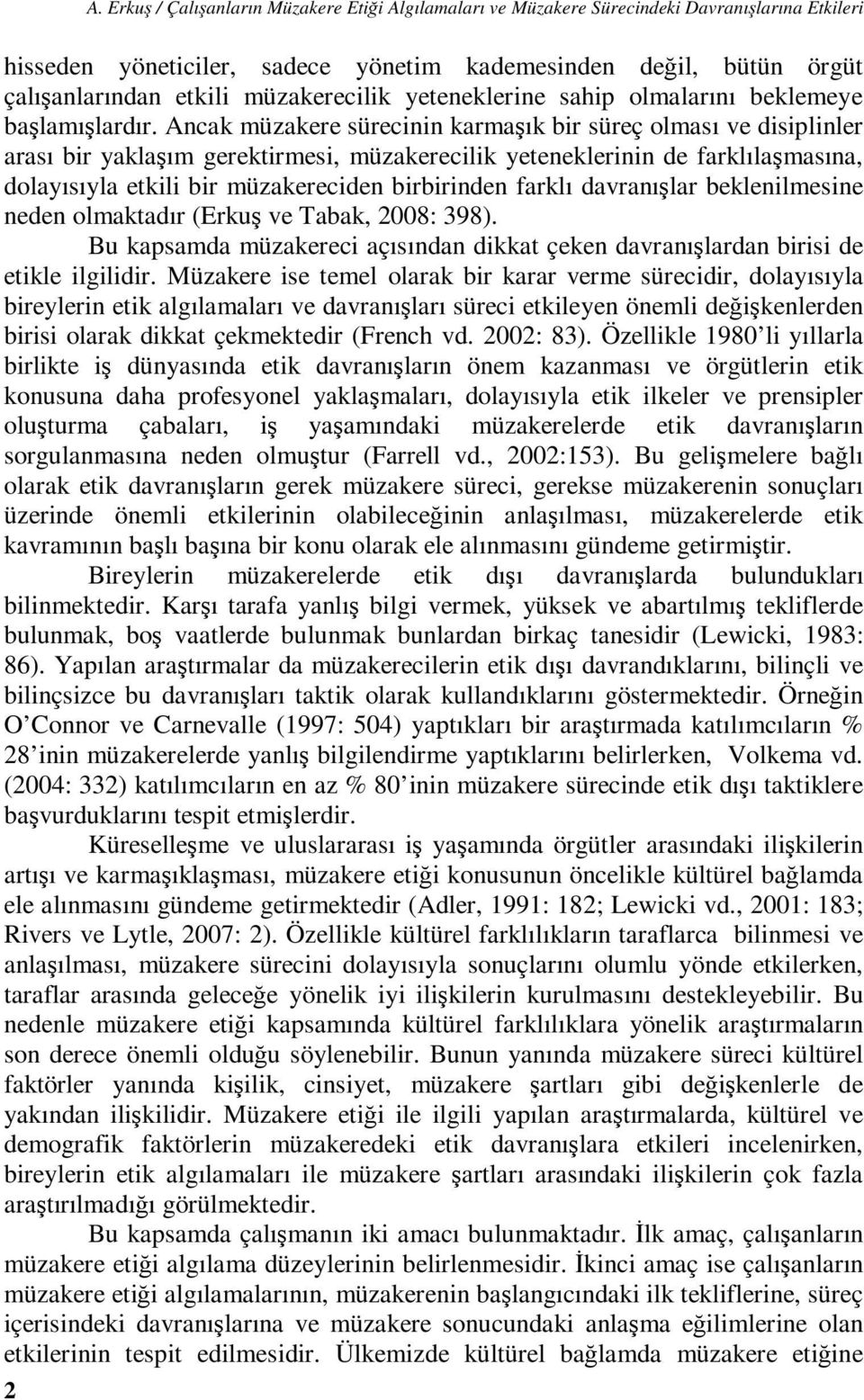 Ancak müzakere sürecinin karmaşık bir süreç olması ve disiplinler arası bir yaklaşım gerektirmesi, müzakerecilik yeteneklerinin de farklılaşmasına, dolayısıyla etkili bir müzakereciden birbirinden