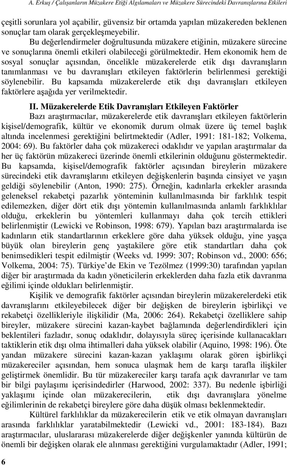 Hem ekonomik hem de sosyal sonuçlar açısından, öncelikle müzakerelerde etik dışı davranışların tanımlanması ve bu davranışları etkileyen faktörlerin belirlenmesi gerektiği söylenebilir.