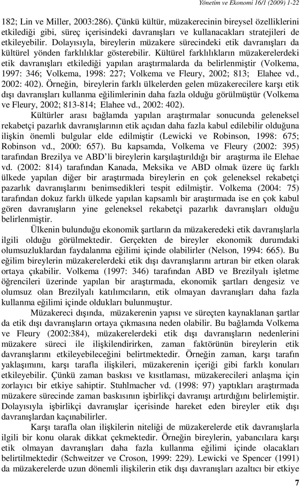 Dolayısıyla, bireylerin müzakere sürecindeki etik davranışları da kültürel yönden farklılıklar gösterebilir.