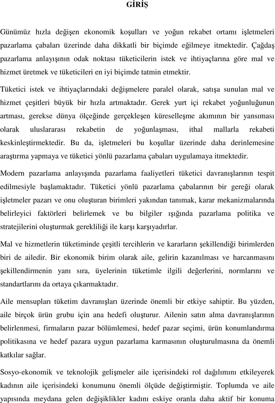 Tüketici istek ve ihtiyaçlarındaki değişmelere paralel olarak, satışa sunulan mal ve hizmet çeşitleri büyük bir hızla artmaktadır.