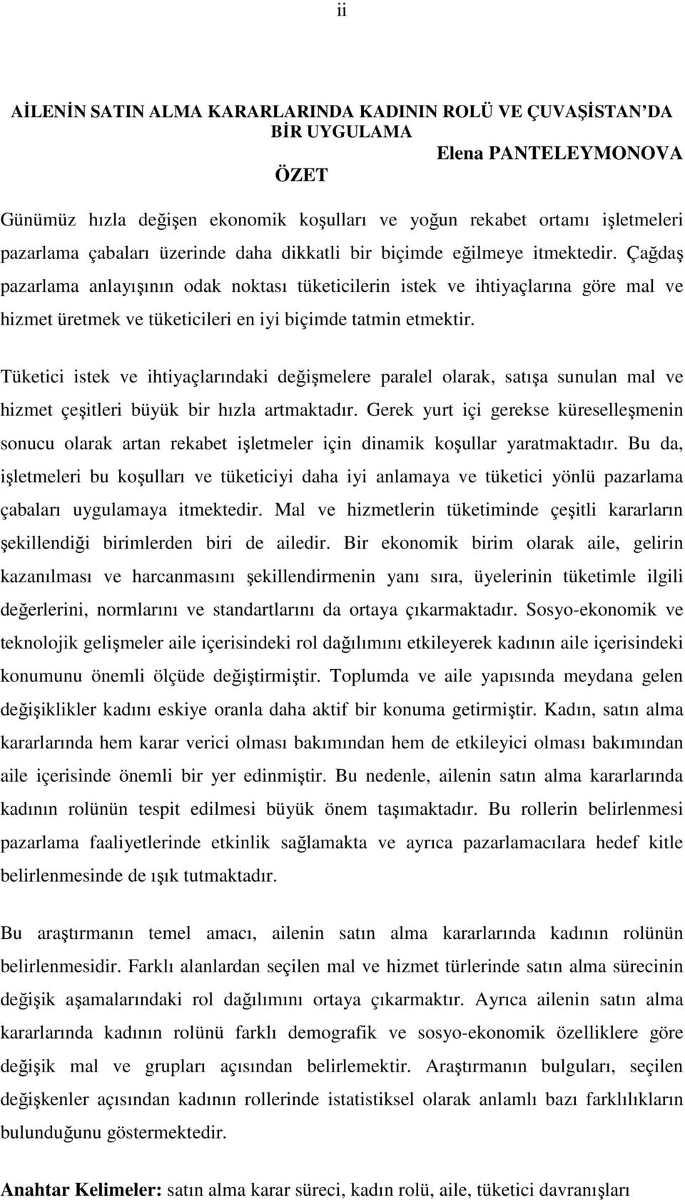 Çağdaş pazarlama anlayışının odak noktası tüketicilerin istek ve ihtiyaçlarına göre mal ve hizmet üretmek ve tüketicileri en iyi biçimde tatmin etmektir.