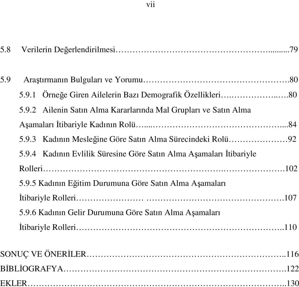 107 5.9.6 ın Gelir Durumuna Göre Satın Alma Aşamaları İtibariyle Rolleri..110 SONUÇ VE ÖNERİLER..116 BİBLİOGRAFYA.122 EKLER..130