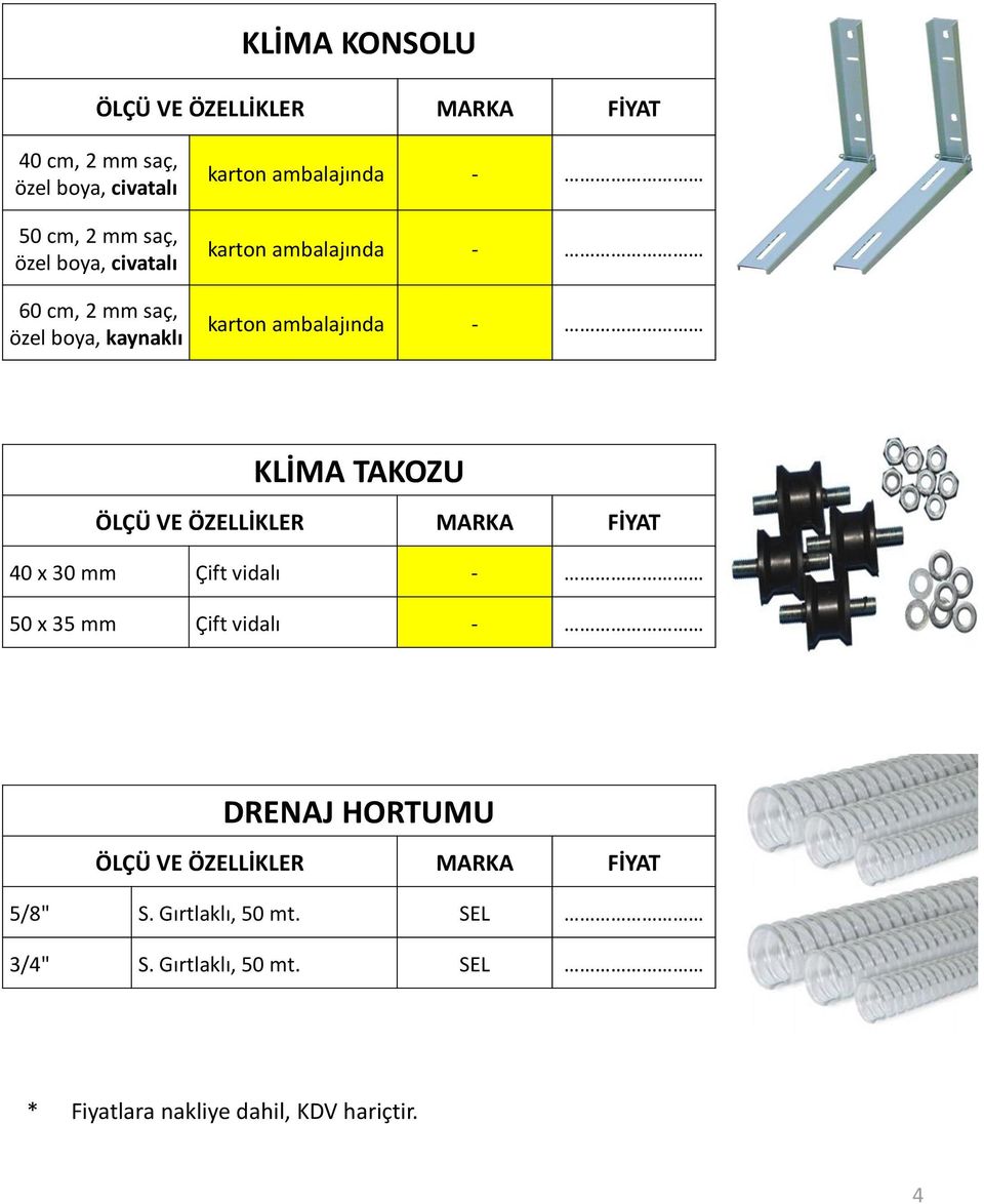 ambalajında - KLİMA TAKOZU 40 x 30 mm Çift vidalı - 50 x 35 mm Çift vidalı - DRENAJ HORTUMU