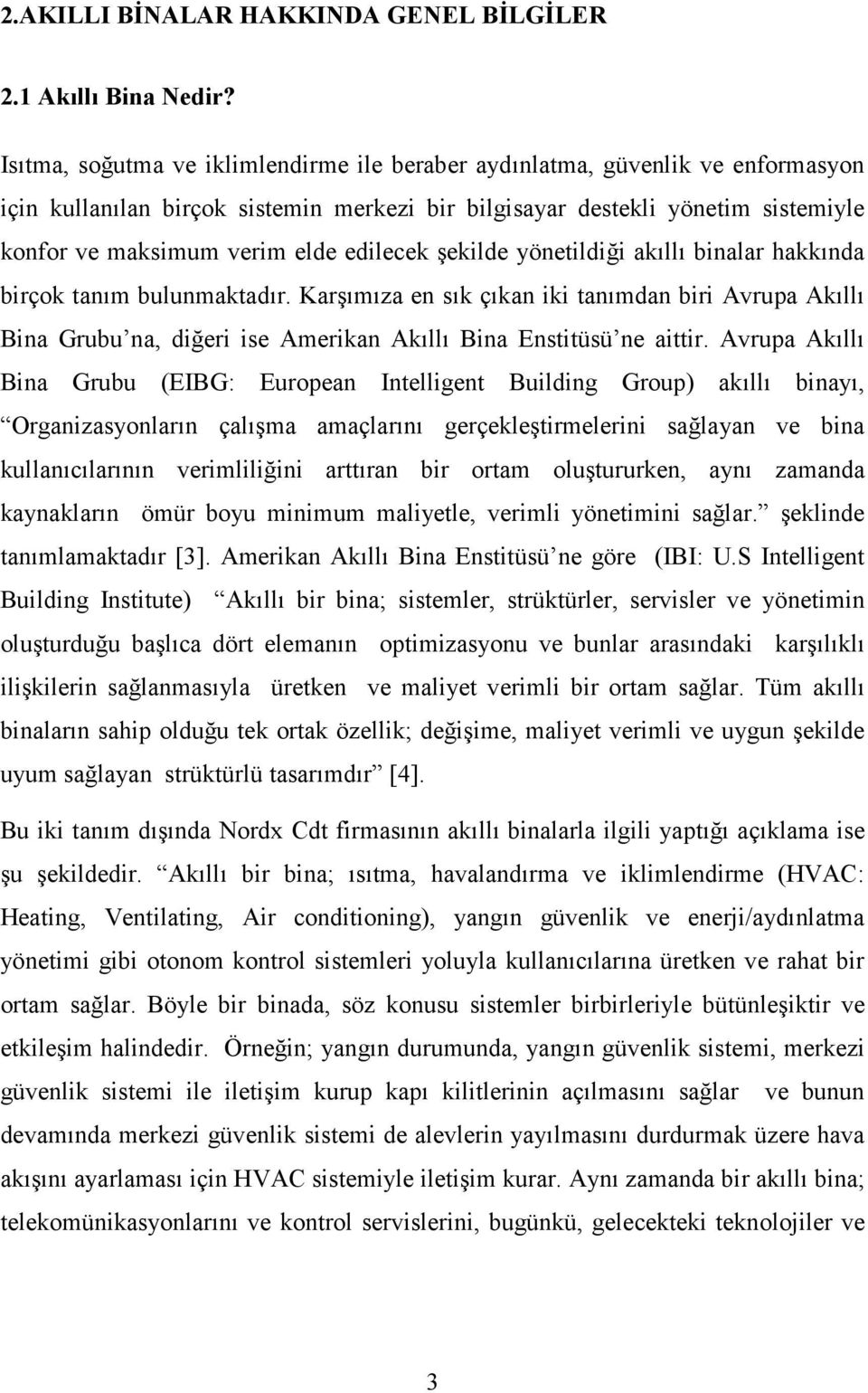 edilecek şekilde yönetildiği akıllı binalar hakkında birçok tanım bulunmaktadır.