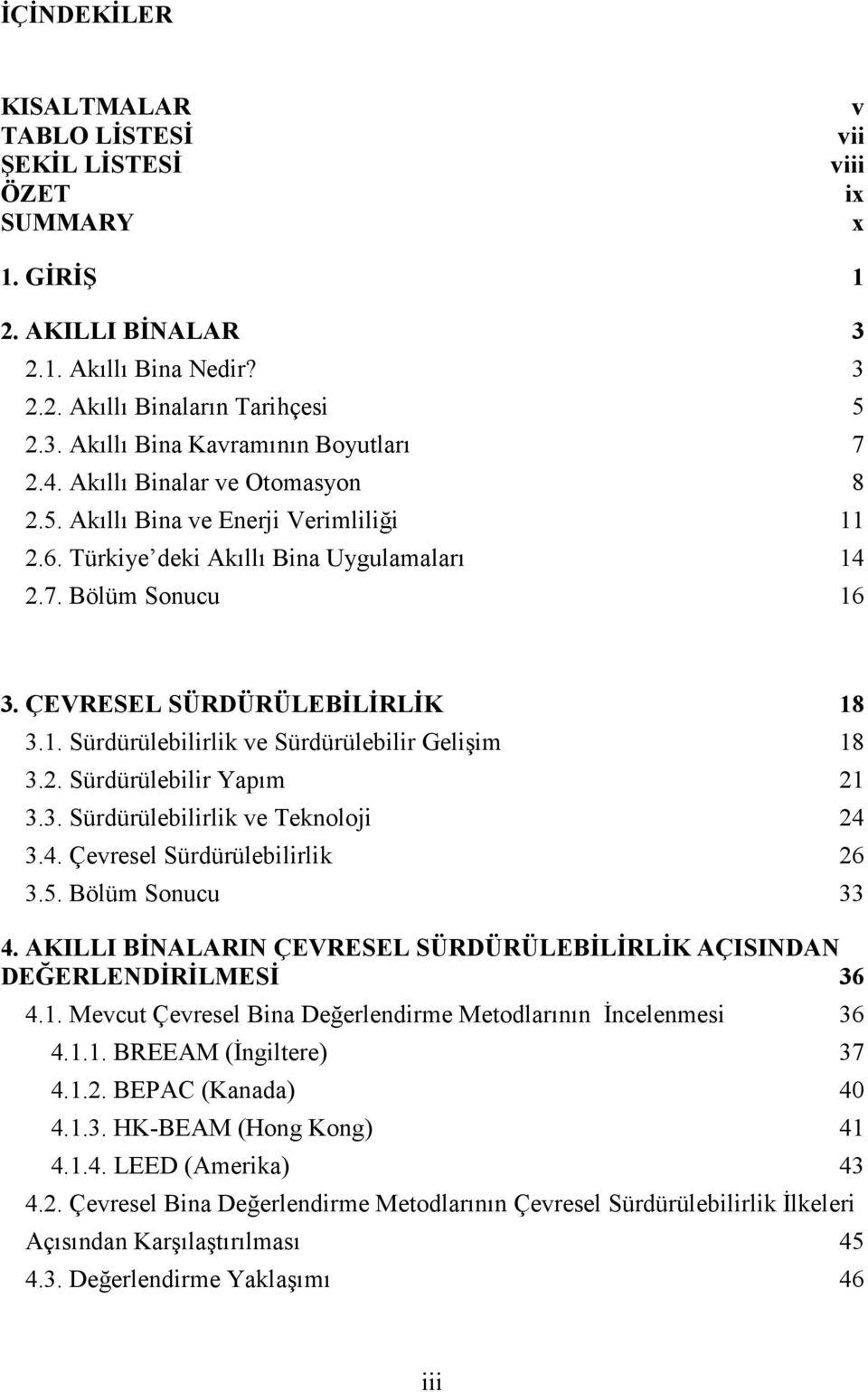 2. Sürdürülebilir Yapım 21 3.3. Sürdürülebilirlik ve Teknoloji 24 3.4. Çevresel Sürdürülebilirlik 26 3.5. Bölüm Sonucu 33 4.