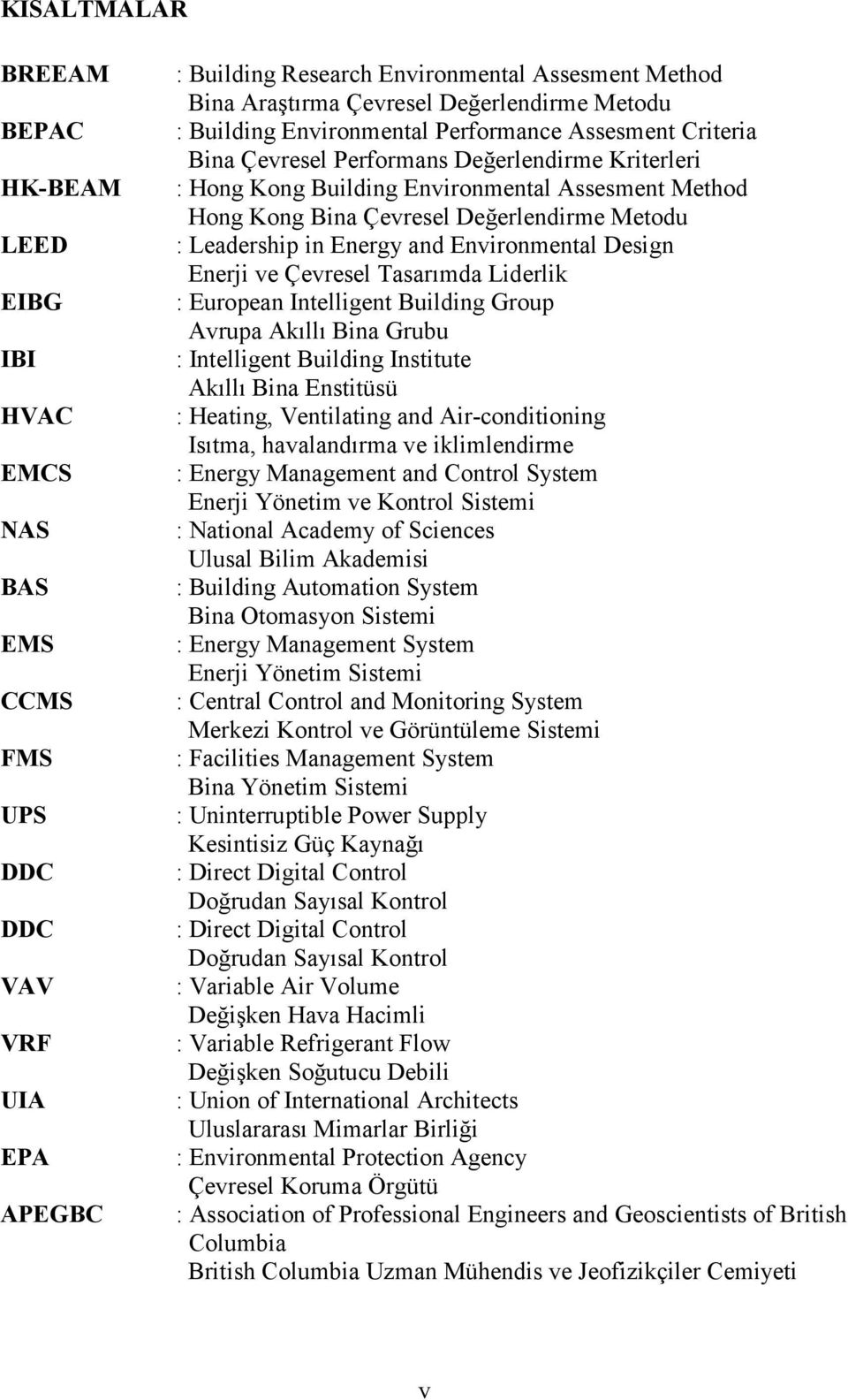 Çevresel Değerlendirme Metodu : Leadership in Energy and Environmental Design Enerji ve Çevresel Tasarımda Liderlik : European Intelligent Building Group Avrupa Akıllı Bina Grubu : Intelligent