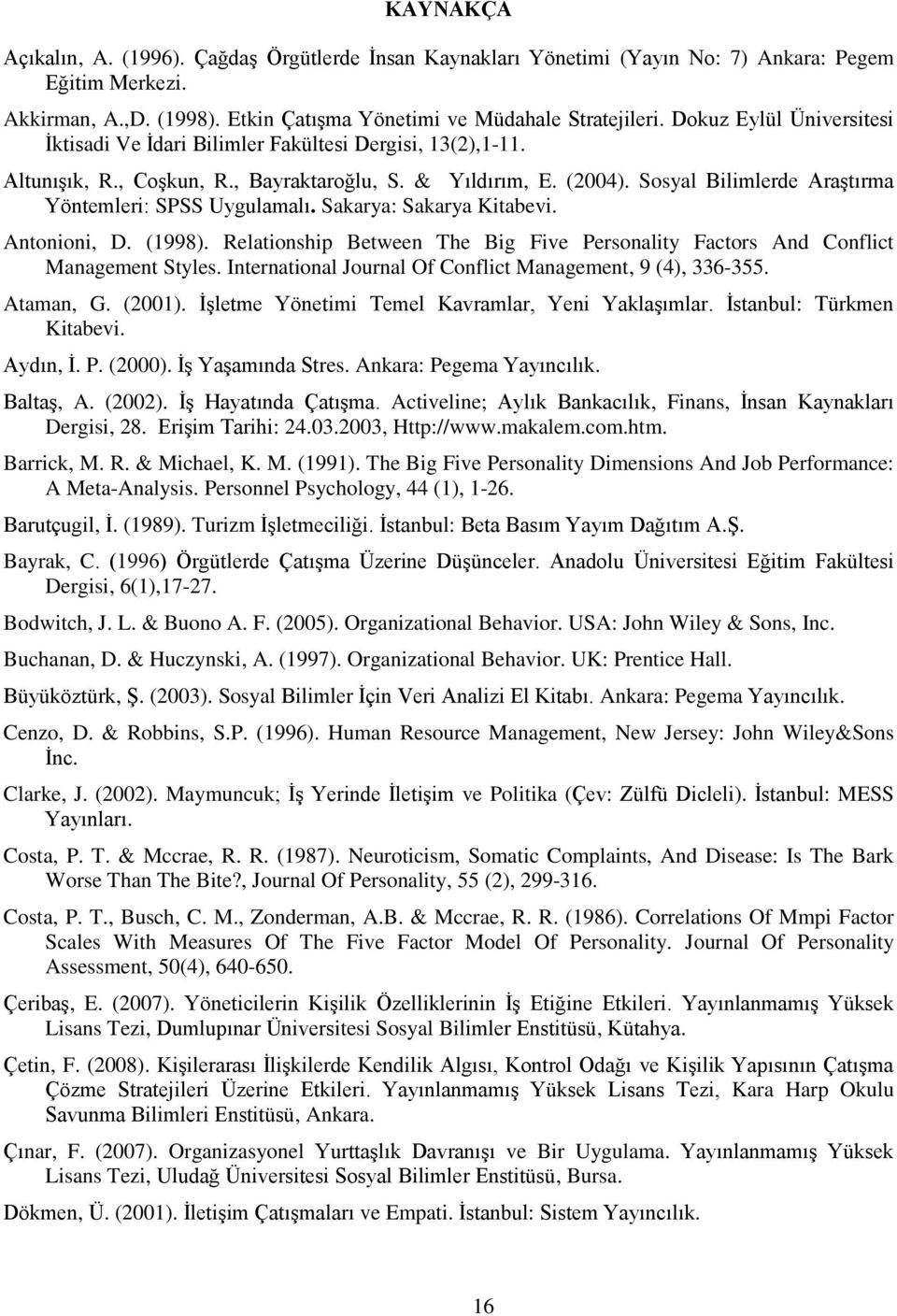 Sosyal Bilimlerde Araştırma Yöntemleri: SPSS Uygulamalı. Sakarya: Sakarya Kitabevi. Antonioni, D. (1998). Relationship Between The Big Five Personality Factors And Conflict Management Styles.