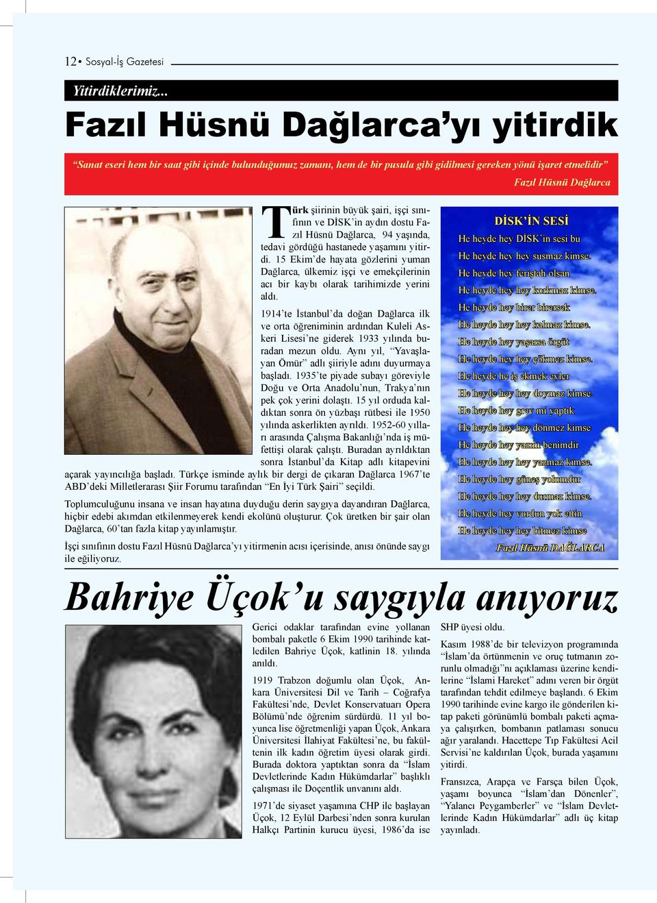 şairi, işçi sınıfının ve DİSK in aydın dostu Fazıl Hüsnü Dağlarca, 94 yaşında, tedavi gördüğü hastanede yaşamını yitirdi.