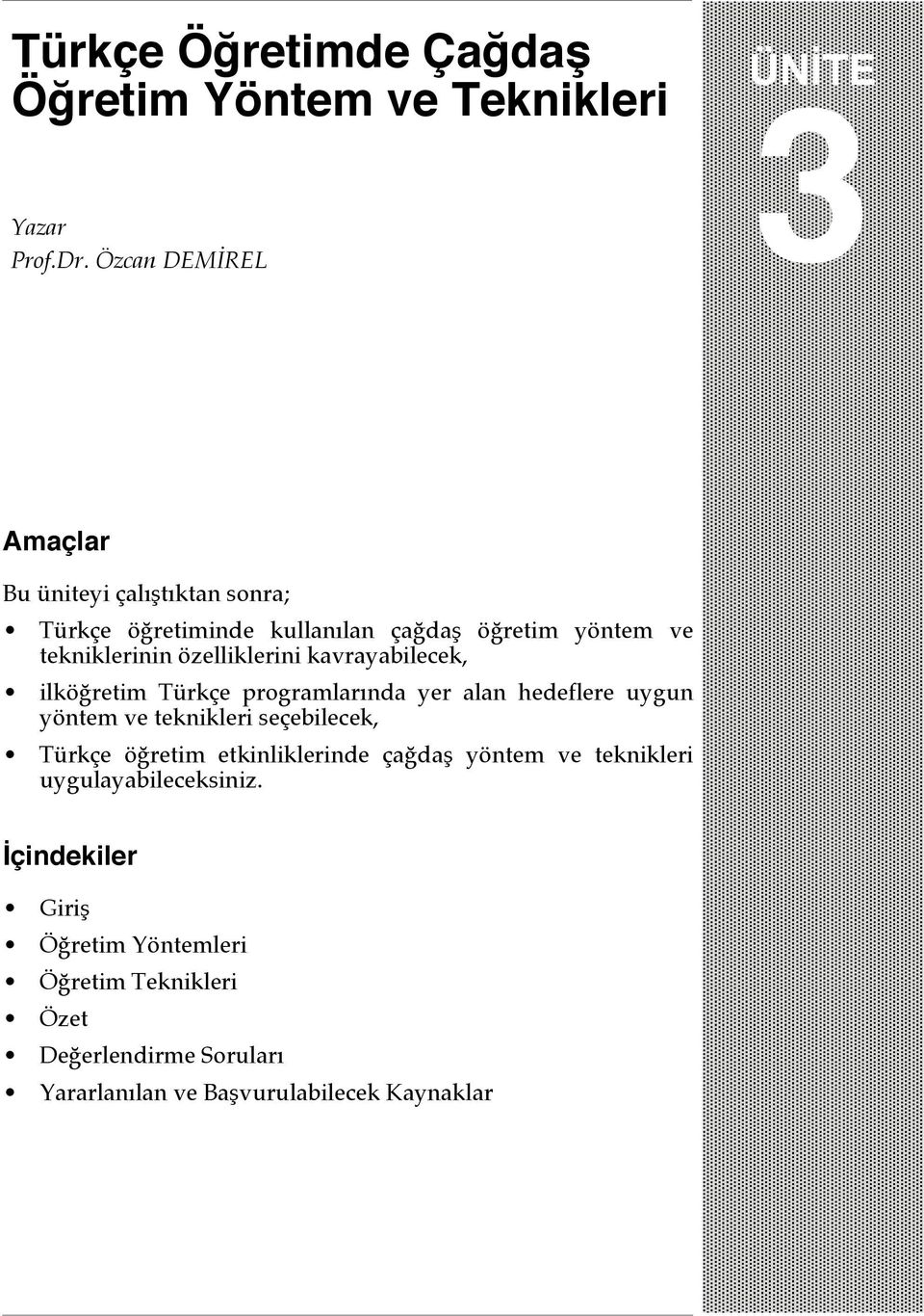 özelliklerini kavrayabilecek, ilköğretim Türkçe programlarında yer alan hedeflere uygun yöntem ve teknikleri seçebilecek, Türkçe