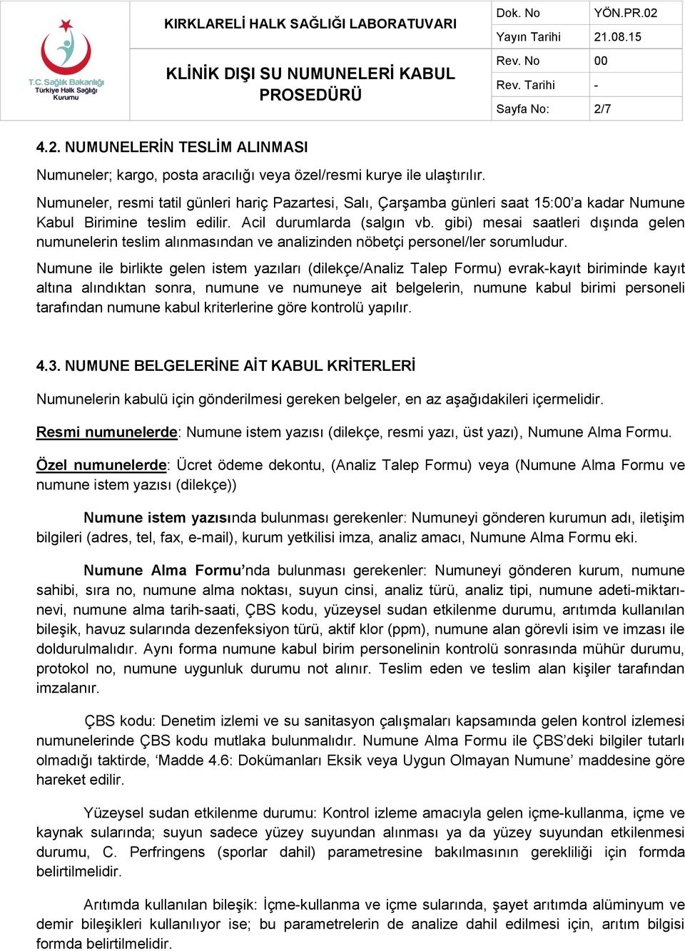 gibi) mesai saatleri dışında gelen numunelerin teslim alınmasından ve analizinden nöbetçi personel/ler sorumludur.