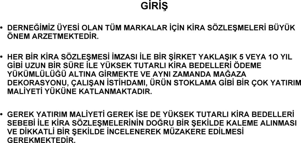 ALTINA GİRMEKTE VE AYNI ZAMANDA MAĞAZA DEKORASYONU, ÇALIŞAN İSTİHDAMI, ÜRÜN STOKLAMA GİBİ BİR ÇOK YATIRIM MALİYETİ YÜKÜNE KATLANMAKTADIR.