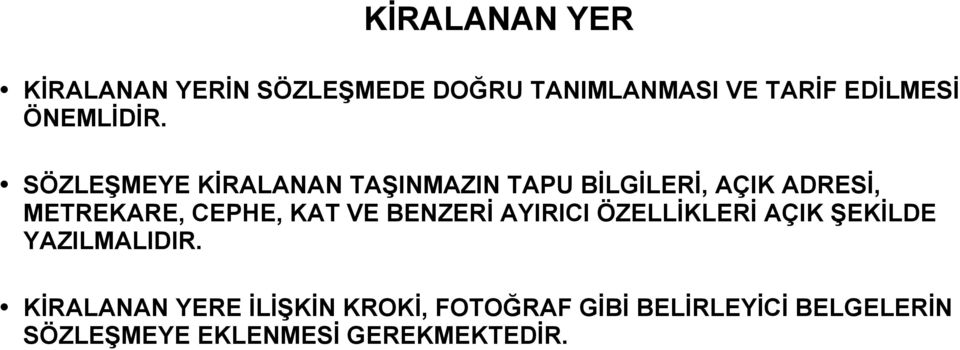 SÖZLEŞMEYE KİRALANAN TAŞINMAZIN TAPU BİLGİLERİ, AÇIK ADRESİ, METREKARE, CEPHE, KAT