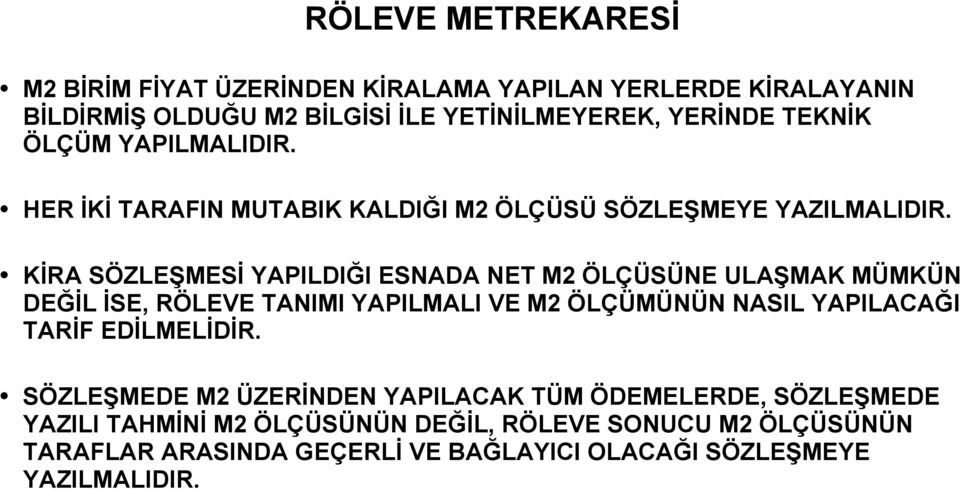 KİRA SÖZLEŞMESİ YAPILDIĞI ESNADA NET M2 ÖLÇÜSÜNE ULAŞMAK MÜMKÜN DEĞİL İSE, RÖLEVE TANIMI YAPILMALI VE M2 ÖLÇÜMÜNÜN NASIL YAPILACAĞI TARİF