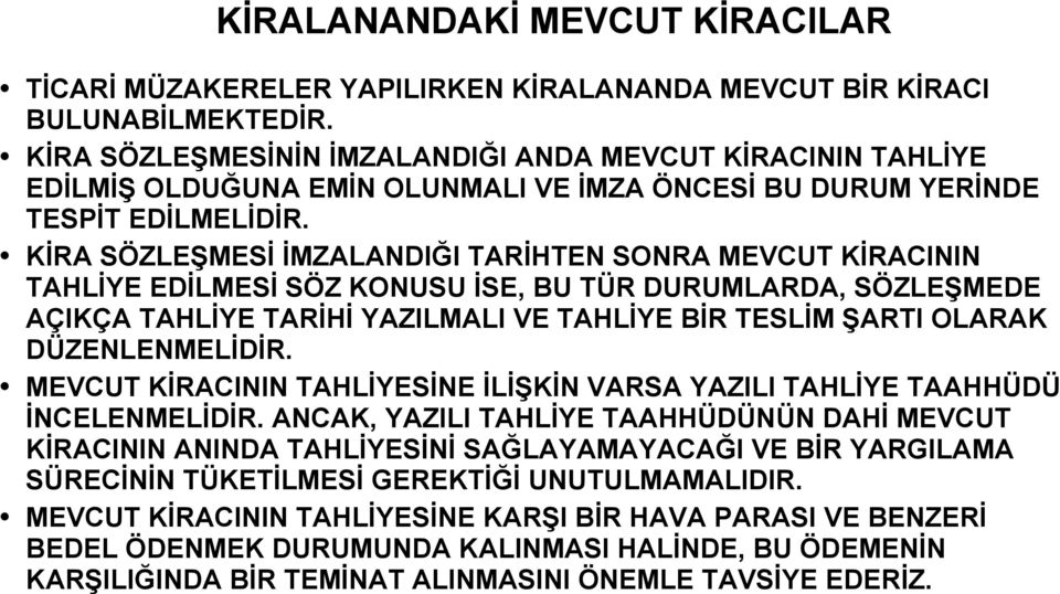 KİRA SÖZLEŞMESİ İMZALANDIĞI TARİHTEN SONRA MEVCUT KİRACININ TAHLİYE EDİLMESİ SÖZ KONUSU İSE, BU TÜR DURUMLARDA, SÖZLEŞMEDE AÇIKÇA TAHLİYE TARİHİ YAZILMALI VE TAHLİYE BİR TESLİM ŞARTI OLARAK