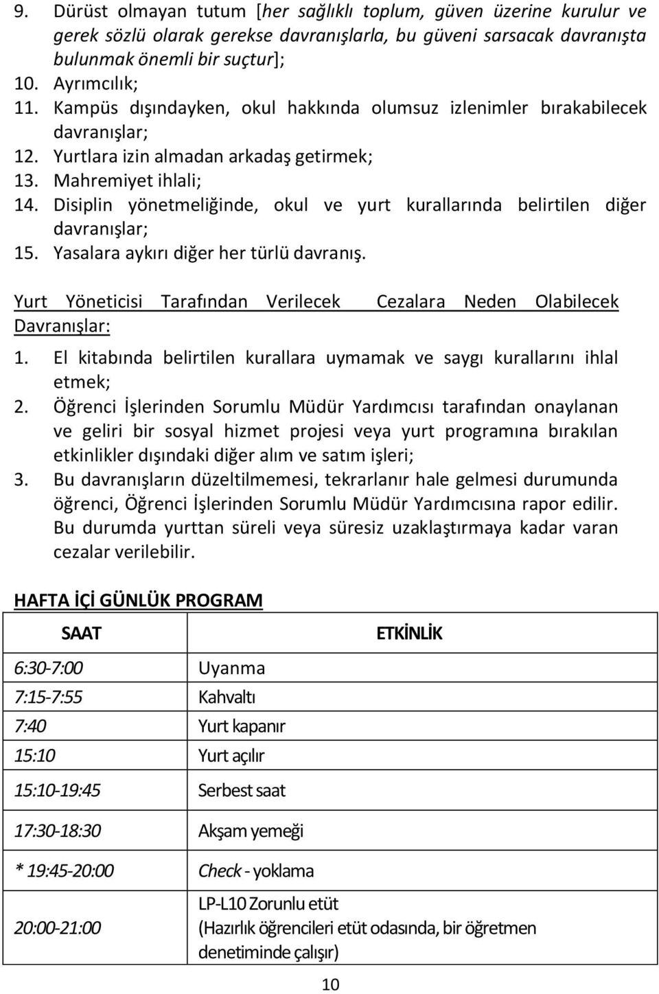 Disiplin yönetmeliğinde, okul ve yurt kurallarında belirtilen diğer davranışlar; 15. Yasalara aykırı diğer her türlü davranış.