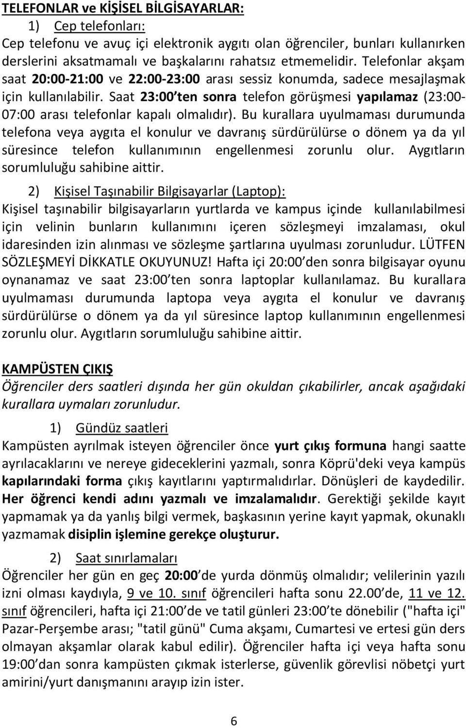 Saat 23:00 ten sonra telefon görüşmesi yapılamaz (23:00-07:00 arası telefonlar kapalı olmalıdır).