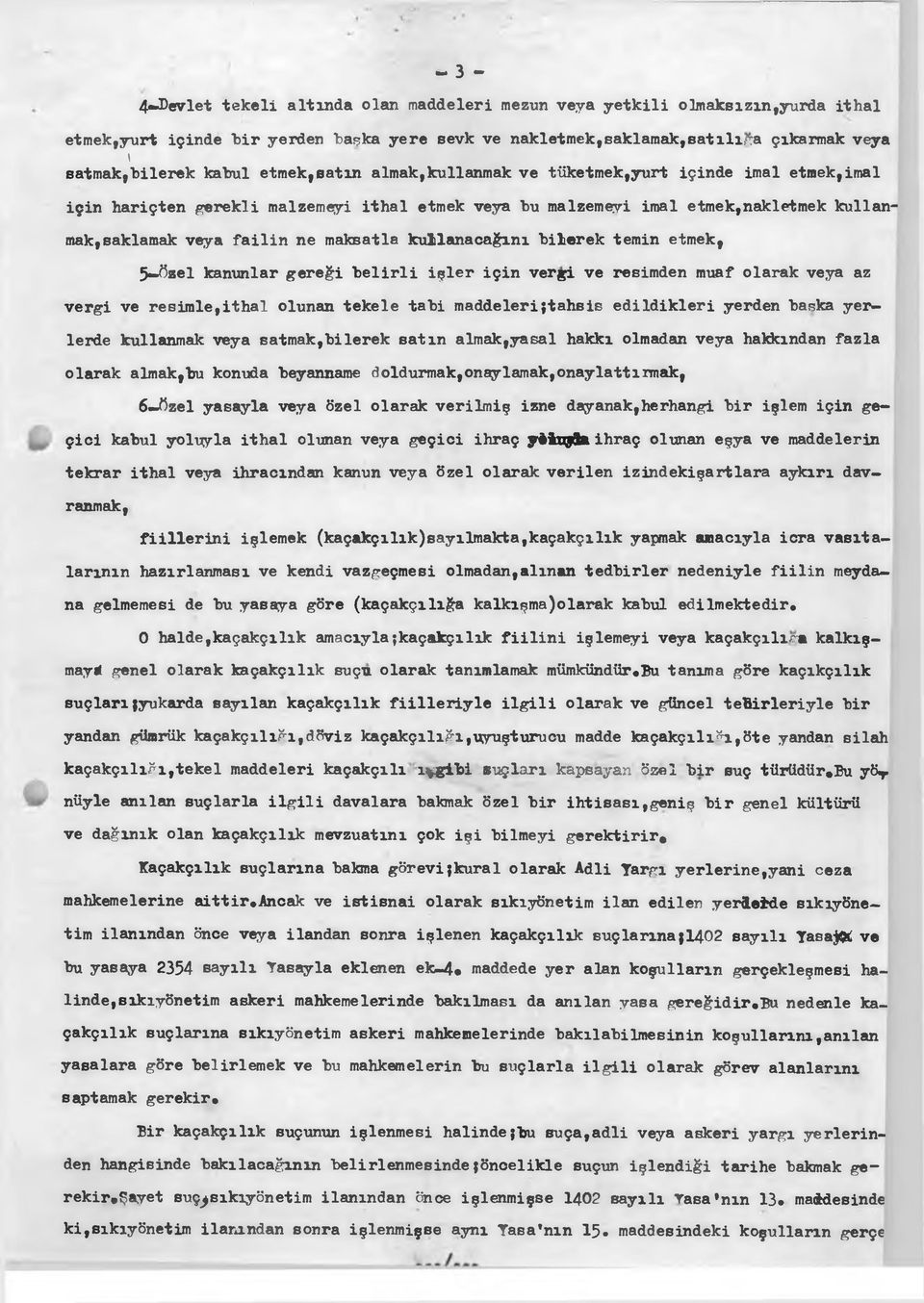 maksatla kullanacağını bilerek temin etmek, 5 özel kanunlar gereği belirli işler için vergi ve resimden muaf olarak veya az vergi ve resimle,ithal olunan tekele tabi maddeleri{tahsis edildikleri