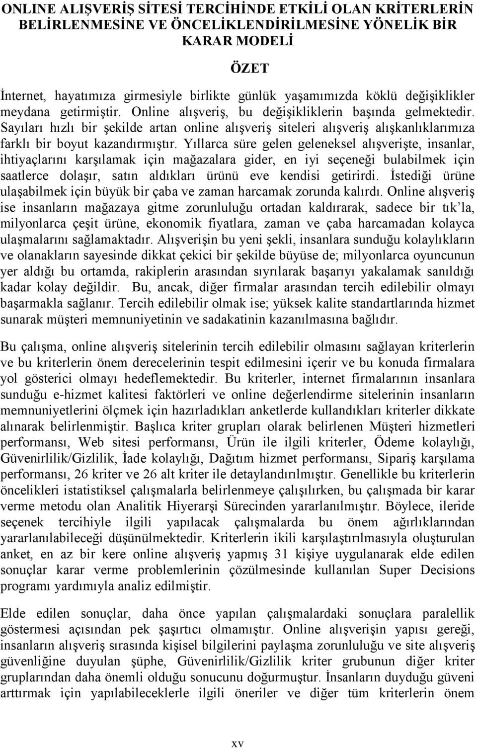 Sayıları hızlı bir şekilde artan online alışveriş siteleri alışveriş alışkanlıklarımıza farklı bir boyut kazandırmıştır.