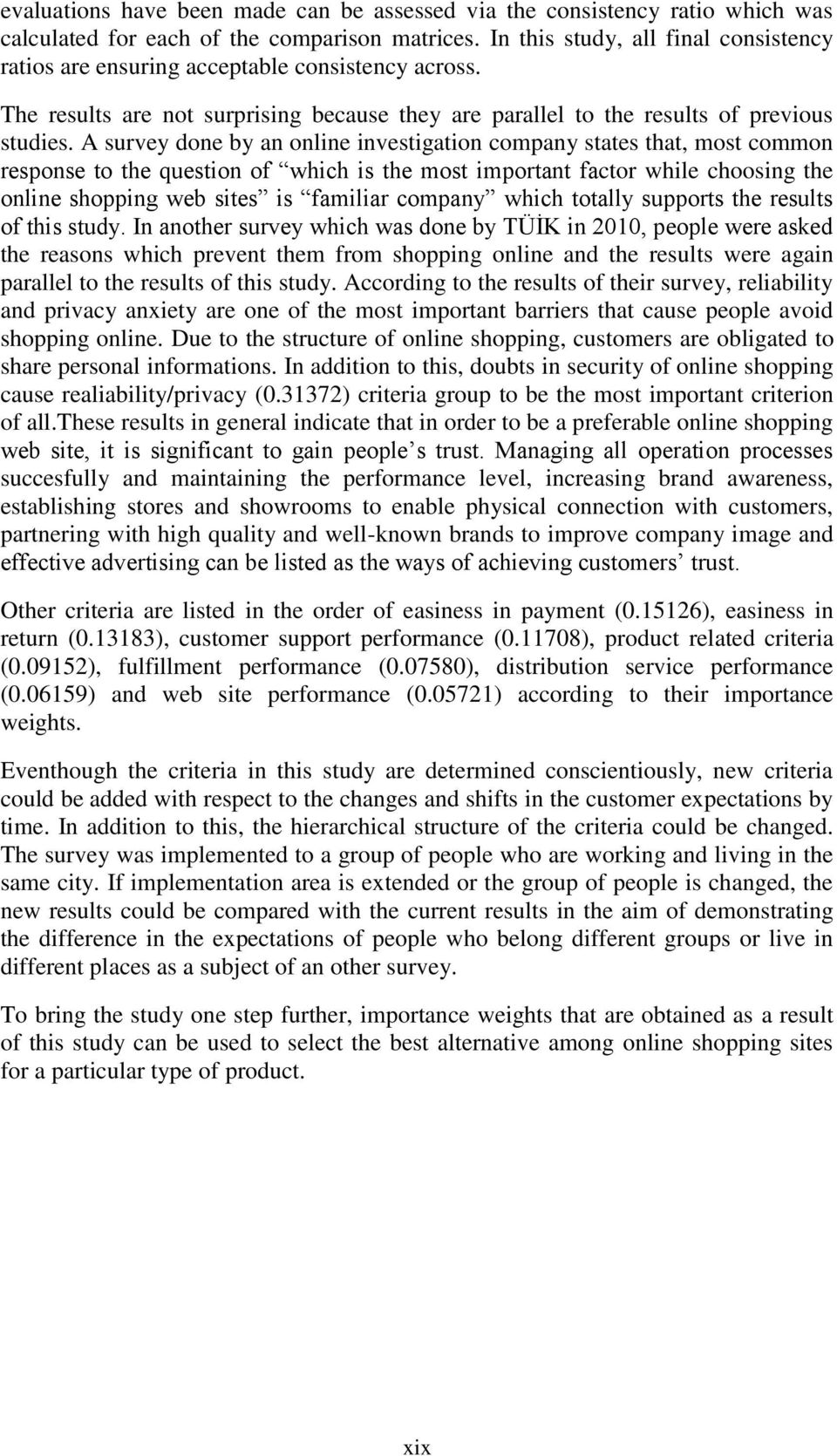 A survey done by an online investigation company states that, most common response to the question of which is the most important factor while choosing the online shopping web sites is familiar