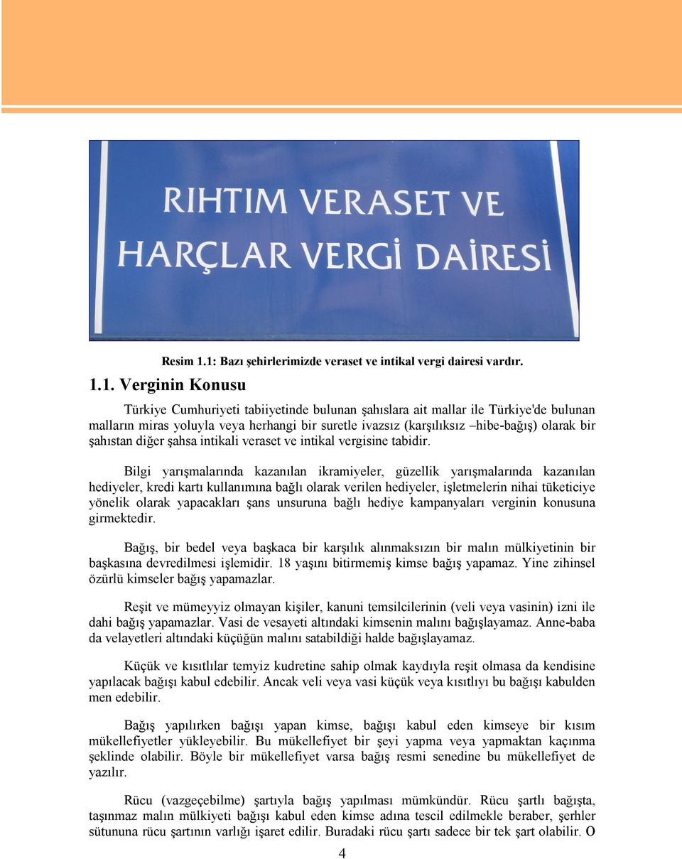 herhangi bir suretle ivazsız (karşılıksız hibe-bağış) olarak bir şahıstan diğer şahsa intikali veraset ve intikal vergisine tabidir.