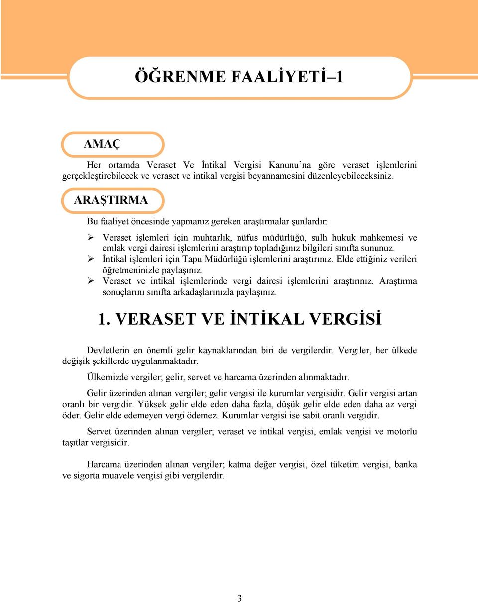 ARAŞTIRMA Bu faaliyet öncesinde yapmanız gereken araştırmalar şunlardır: Veraset işlemleri için muhtarlık, nüfus müdürlüğü, sulh hukuk mahkemesi ve emlak vergi dairesi işlemlerini araştırıp