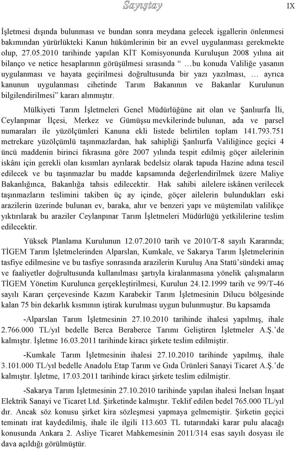 yazı yazılması, ayrıca kanunun uygulanması cihetinde Tarım Bakanının ve Bakanlar Kurulunun bilgilendirilmesi kararı alınmıştır.