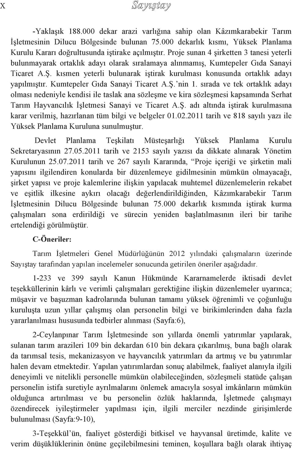 Proje sunan 4 şirketten 3 tanesi yeterli bulunmayarak ortaklık adayı olarak sıralamaya alınmamış, Kumtepeler Gıda Sanayi Ticaret A.Ş.