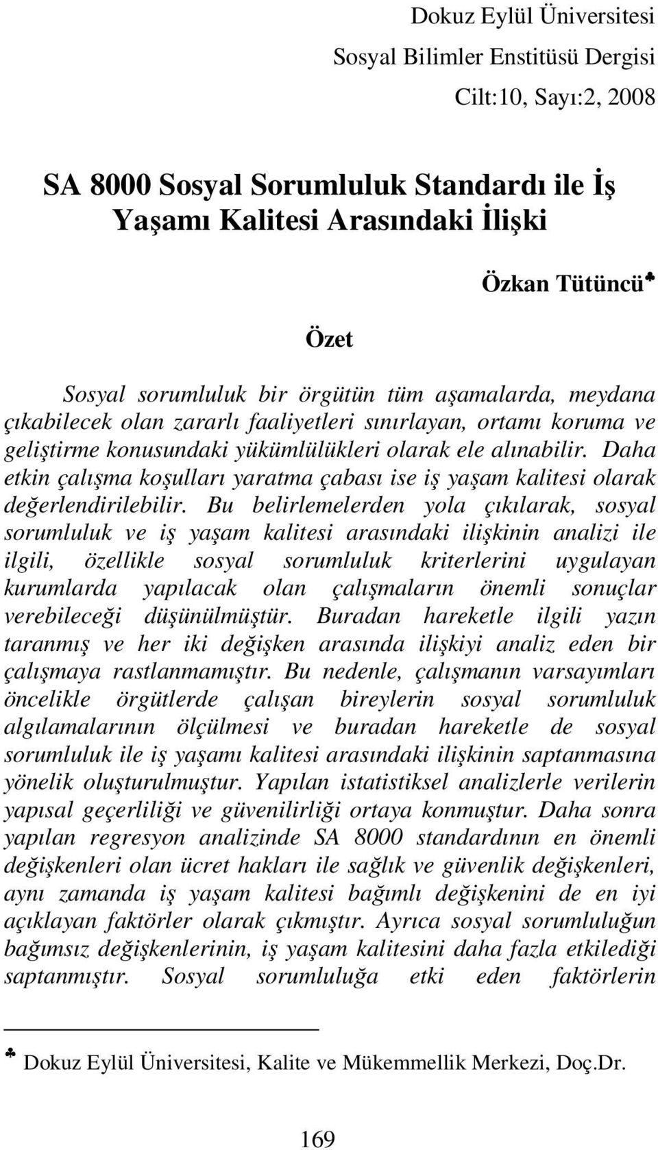 Daha etkin çalışma koşulları yaratma çabası ise iş yaşam kalitesi olarak değerlendirilebilir.