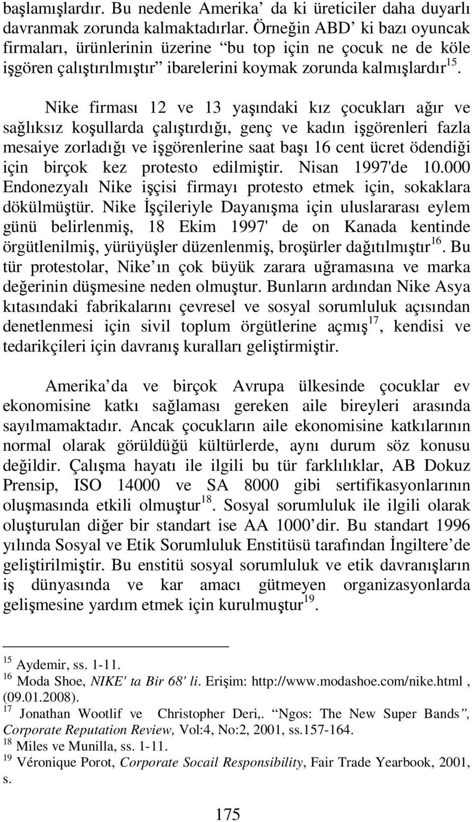 Nike firması 12 ve 13 yaşındaki kız çocukları ağır ve sağlıksız koşullarda çalıştırdığı, genç ve kadın işgörenleri fazla mesaiye zorladığı ve işgörenlerine saat başı 16 cent ücret ödendiği için