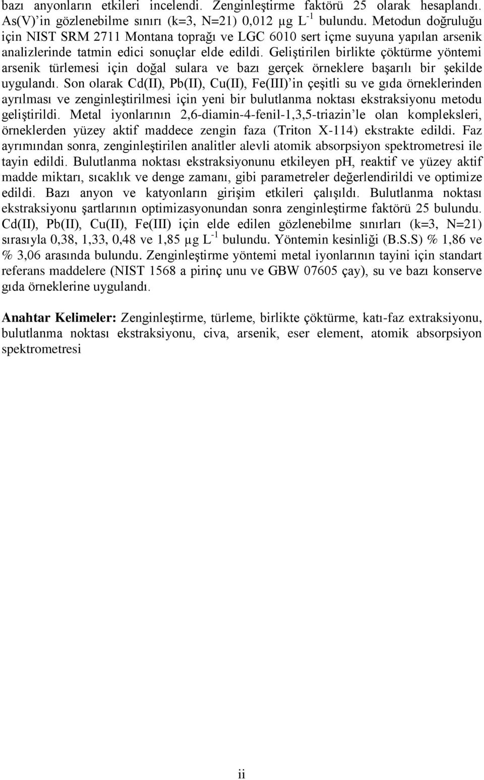 Geliştirilen birlikte çöktürme yöntemi arsenik türlemesi için doğal sulara ve bazı gerçek örneklere başarılı bir şekilde uygulandı.