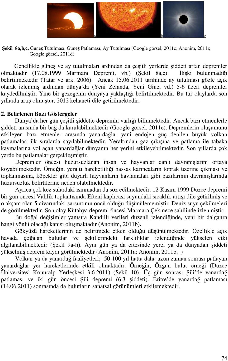 olmaktadır (17.08.1999 Marmara Depremi, vb.) (Şekil 8a,c). İlişki bulunmadığı belirtilmektedir (Tatar ve ark. 2006)