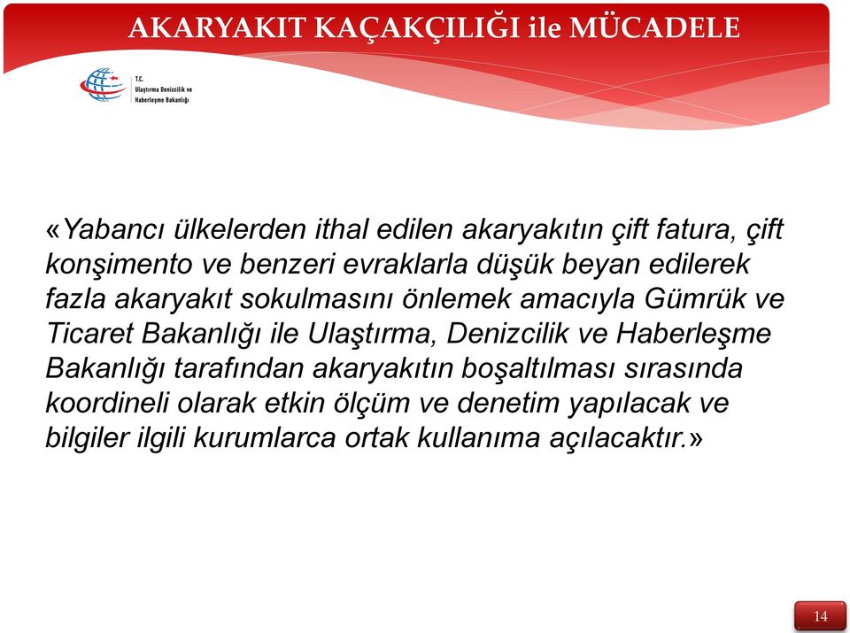 Bakanlığı ile Ulaştırma, Denizcilik ve Haberleşme Bakanlığı tarafından akaryakıtın boşaltılması sırasında