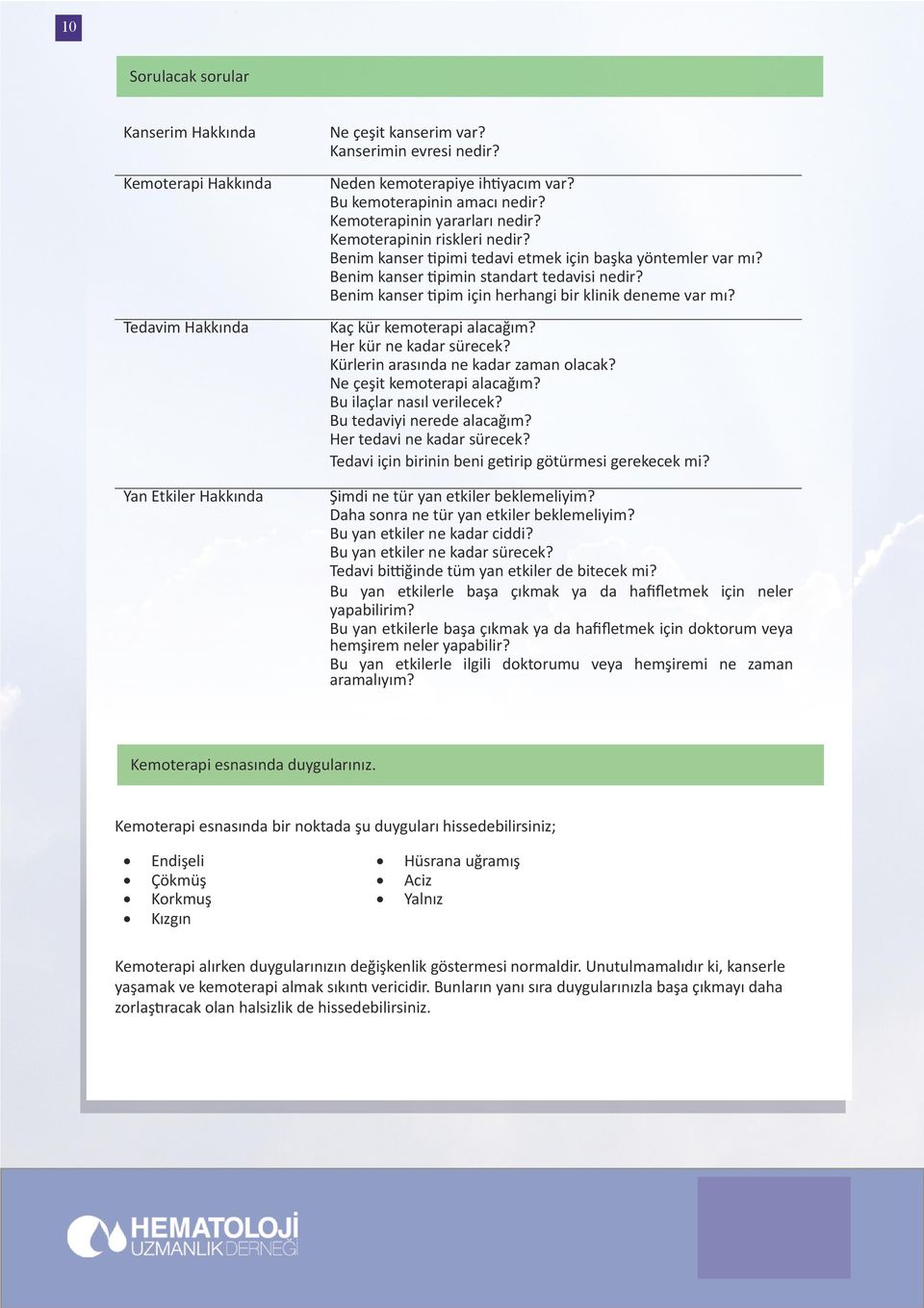 Benim kanser tipim için herhangi bir klinik deneme var mı? Kaç kür kemterapi alacağım? Her kür ne kadar sürecek? Kürlerin arasında ne kadar zaman lacak? Ne çeşit kemterapi alacağım?