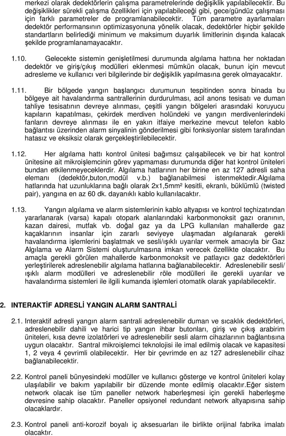 Tüm parametre ayarlamaları dedektör performansının optimizasyonuna yönelik olacak, dedektörler hiçbir şekilde standartların belirlediği minimum ve maksimum duyarlık limitlerinin dışında kalacak