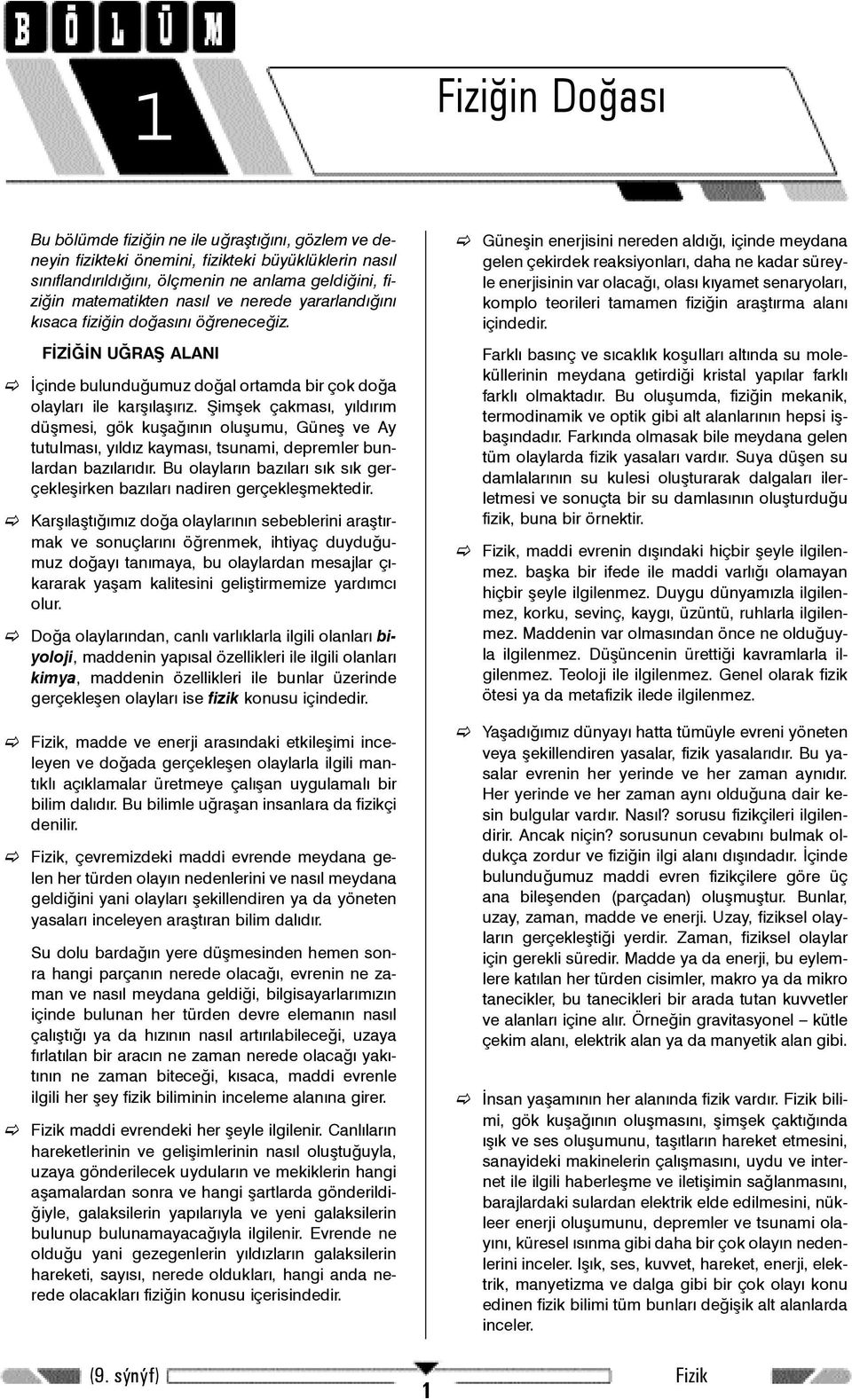 Þimþek çakmasý, yýldýrým düþmesi, gök kuþaðýnýn oluþumu, Güneþ ve Ay tutulmasý, yýldýz kaymasý, tsunami, depremler bunlardan bazýlarýdýr.