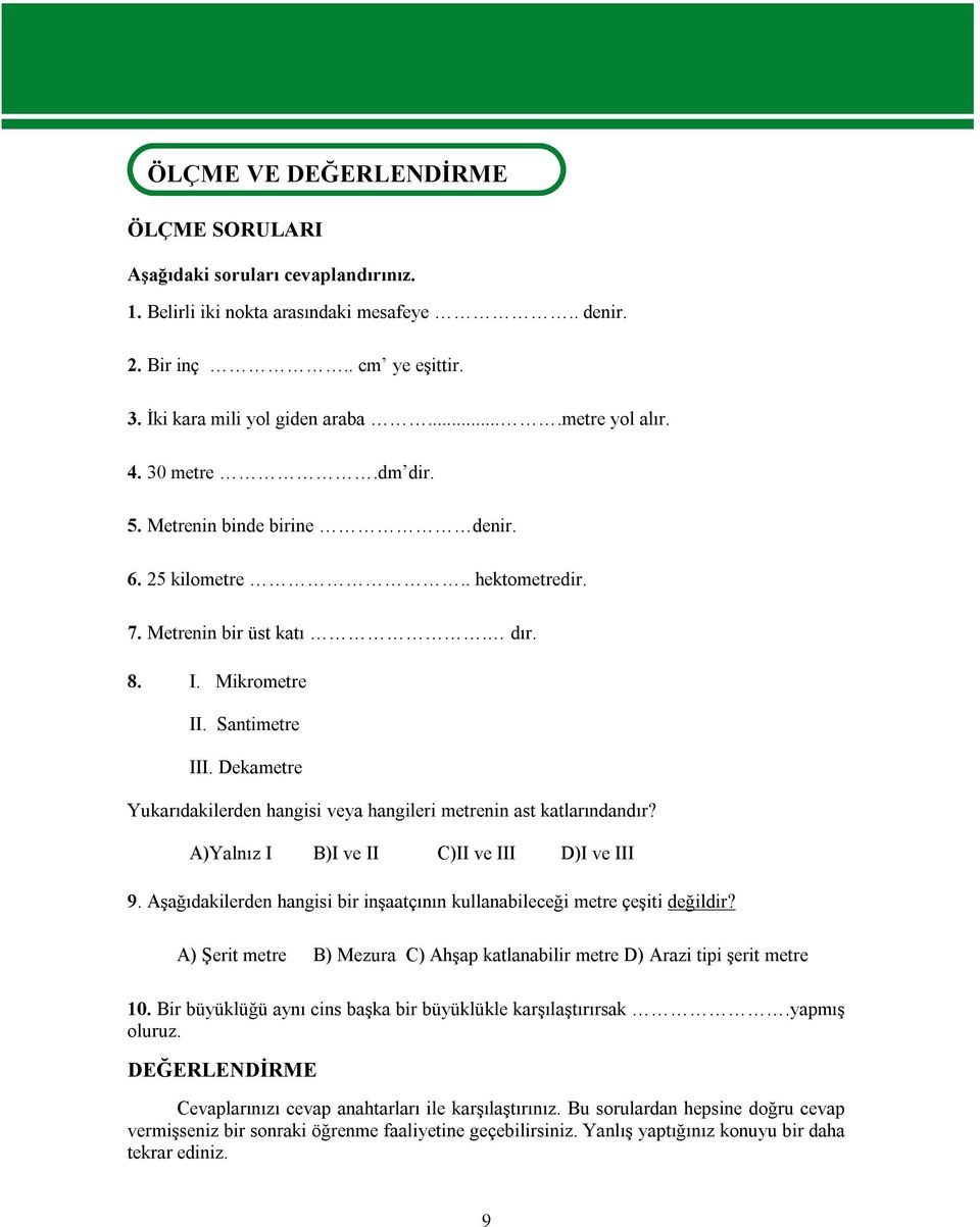 Dekametre Yukarıdakilerden hangisi veya hangileri metrenin ast katlarındandır? A)Yalnız I B)I ve II C)II ve III D)I ve III 9.