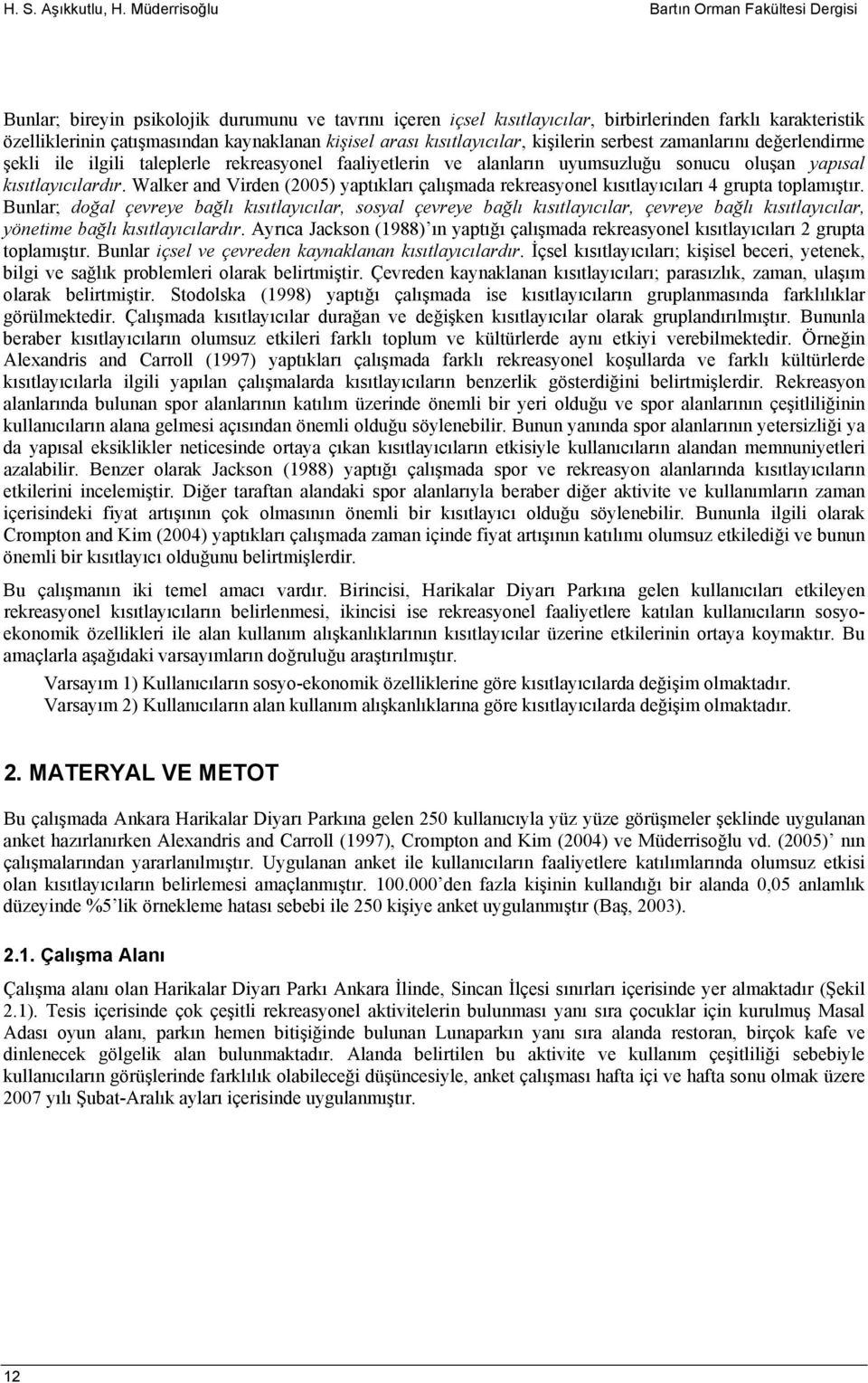 kişisel arası kısıtlayıcılar, kişilerin serbest zamanlarını değerlendirme şekli ile ilgili taleplerle rekreasyonel faaliyetlerin ve alanların uyumsuzluğu sonucu oluşan yapısal kısıtlayıcılardır.