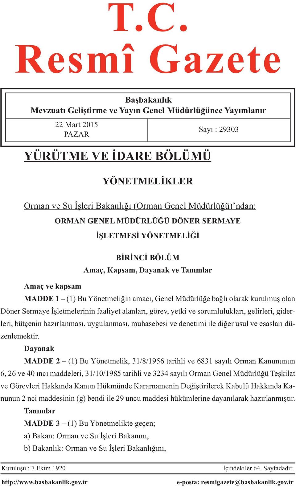 olarak kurulmuş olan Döner Sermaye İşletmelerinin faaliyet alanları, görev, yetki ve sorumlulukları, gelirleri, giderleri, bütçenin hazırlanması, uygulanması, muhasebesi ve denetimi ile diğer usul ve