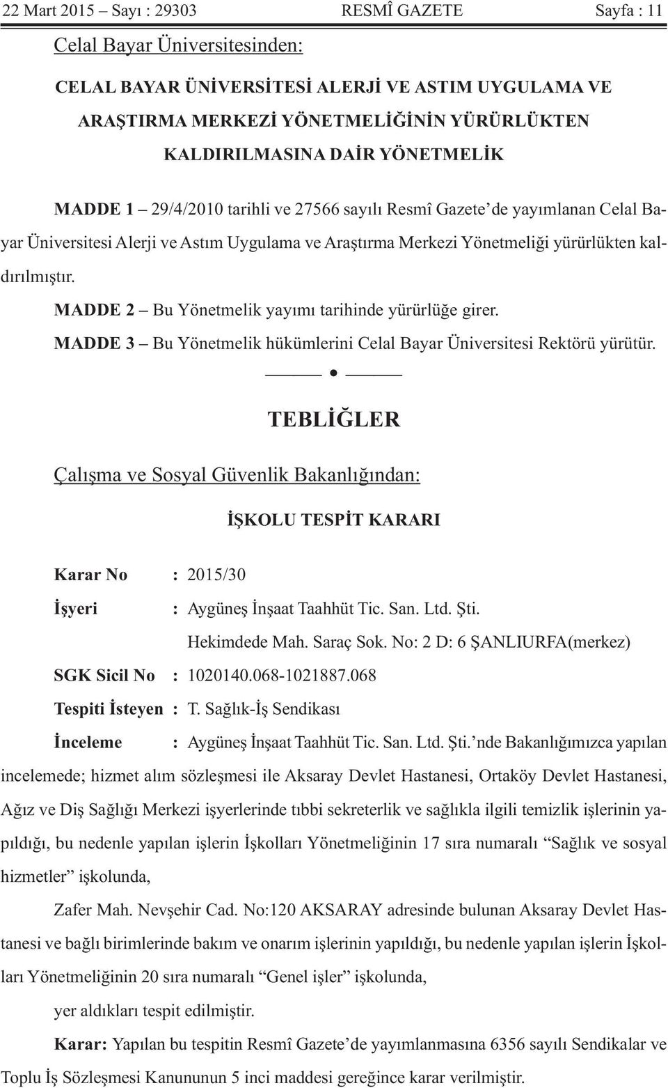 MADDE 2 Bu Yönetmelik yayımı tarihinde yürürlüğe girer. MADDE 3 Bu Yönetmelik hükümlerini Celal Bayar Üniversitesi Rektörü yürütür.