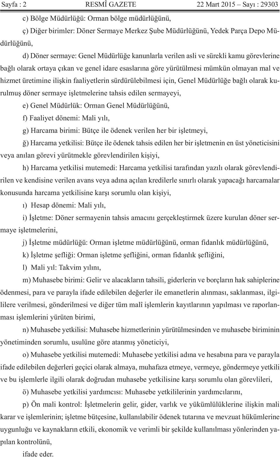 sürdürülebilmesi için, Genel Müdürlüğe bağlı olarak kurulmuş döner sermaye işletmelerine tahsis edilen sermayeyi, e) Genel Müdürlük: Orman Genel Müdürlüğünü, f) Faaliyet dönemi: Mali yılı, g) Harcama