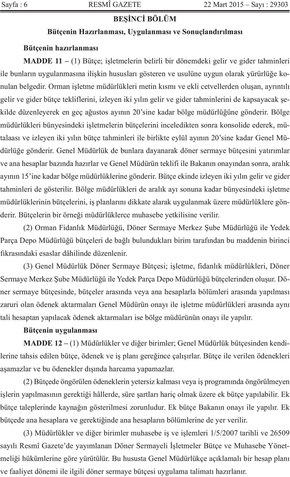 Orman işletme müdürlükleri metin kısmı ve ekli cetvellerden oluşan, ayrıntılı gelir ve gider bütçe tekliflerini, izleyen iki yılın gelir ve gider tahminlerini de kapsayacak şekilde düzenleyerek en