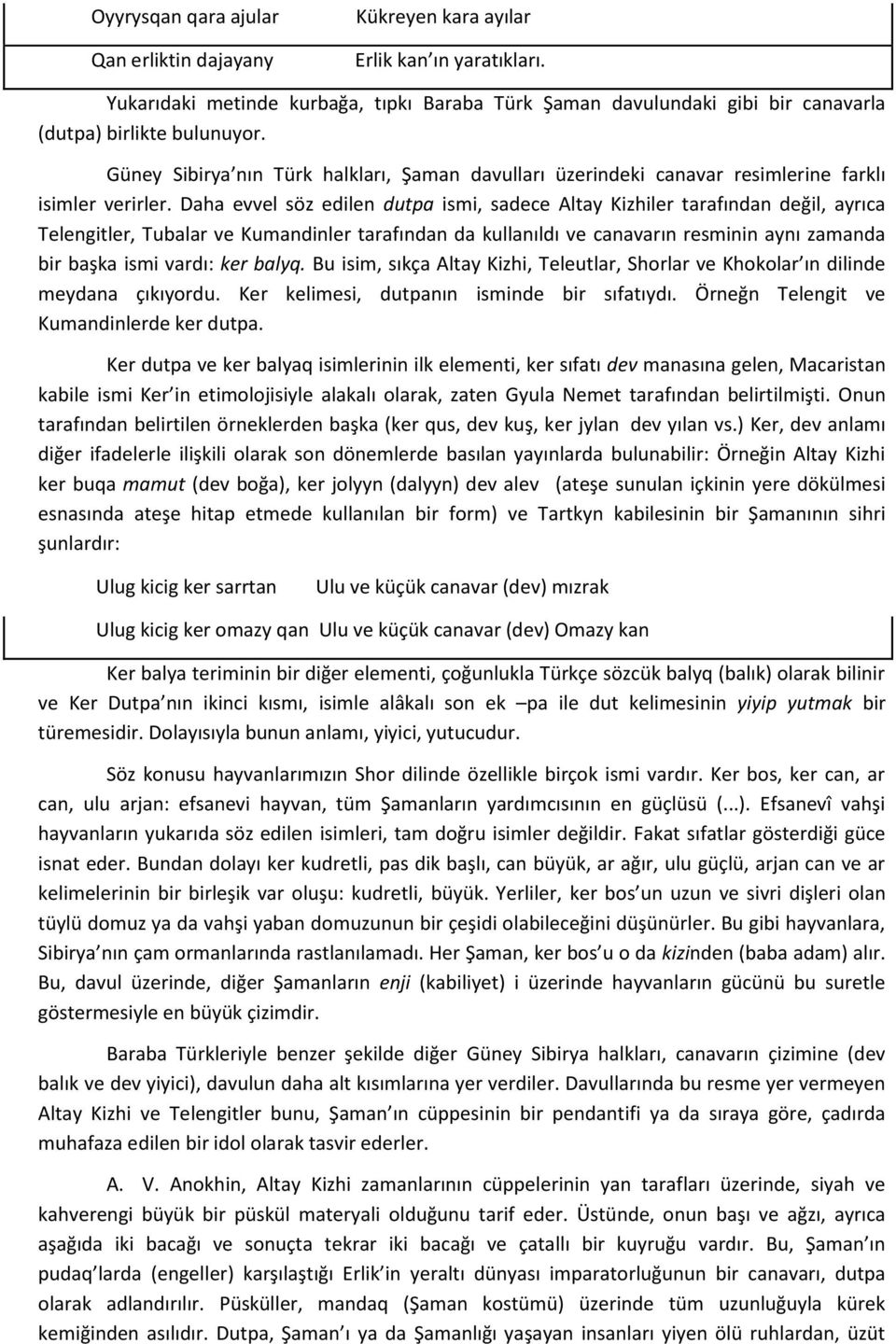 Güney Sibirya nın Türk halkları, Şaman davulları üzerindeki canavar resimlerine farklı isimler verirler.