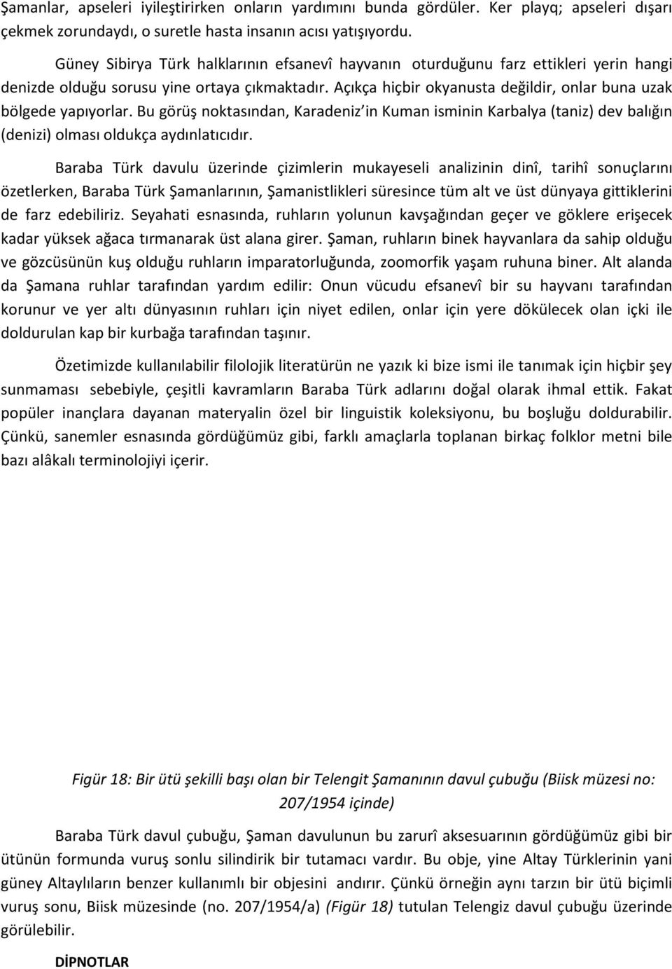 Açıkça hiçbir okyanusta değildir, onlar buna uzak bölgede yapıyorlar. Bu görüş noktasından, Karadeniz in Kuman isminin Karbalya (taniz) dev balığın (denizi) olması oldukça aydınlatıcıdır.