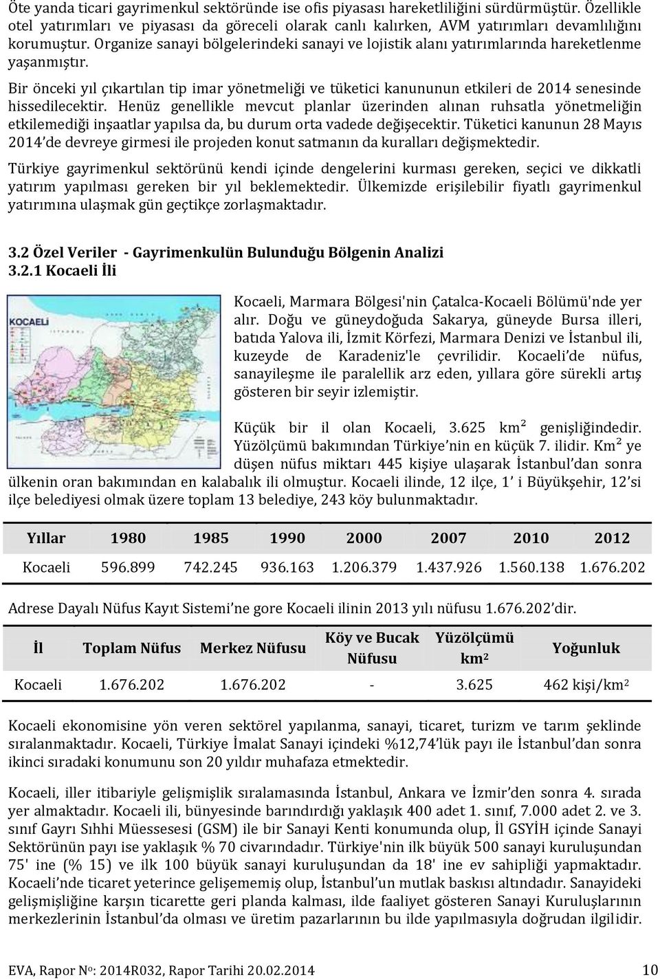 Organize sanayi bölgelerindeki sanayi ve lojistik alanı yatırımlarında hareketlenme yaşanmıştır.