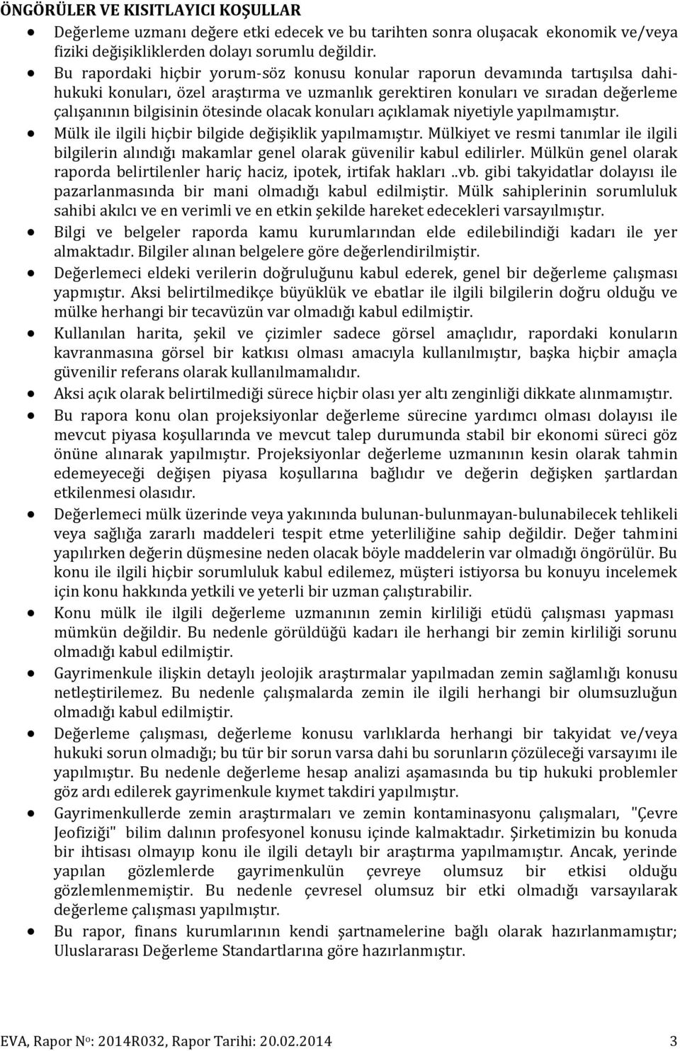 olacak konuları açıklamak niyetiyle yapılmamıştır. Mülk ile ilgili hiçbir bilgide değişiklik yapılmamıştır.