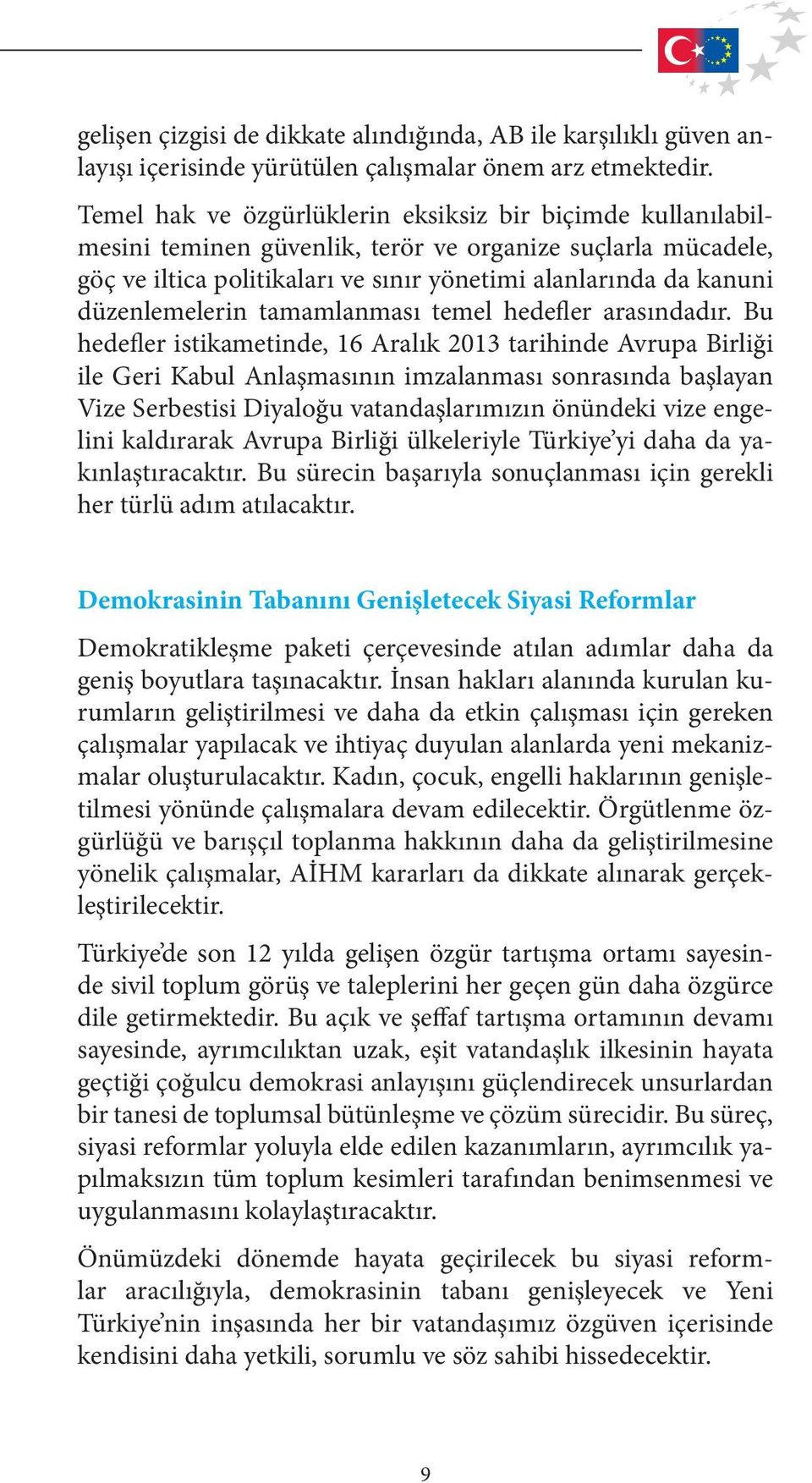 düzenlemelerin tamamlanması temel hedefler arasındadır.