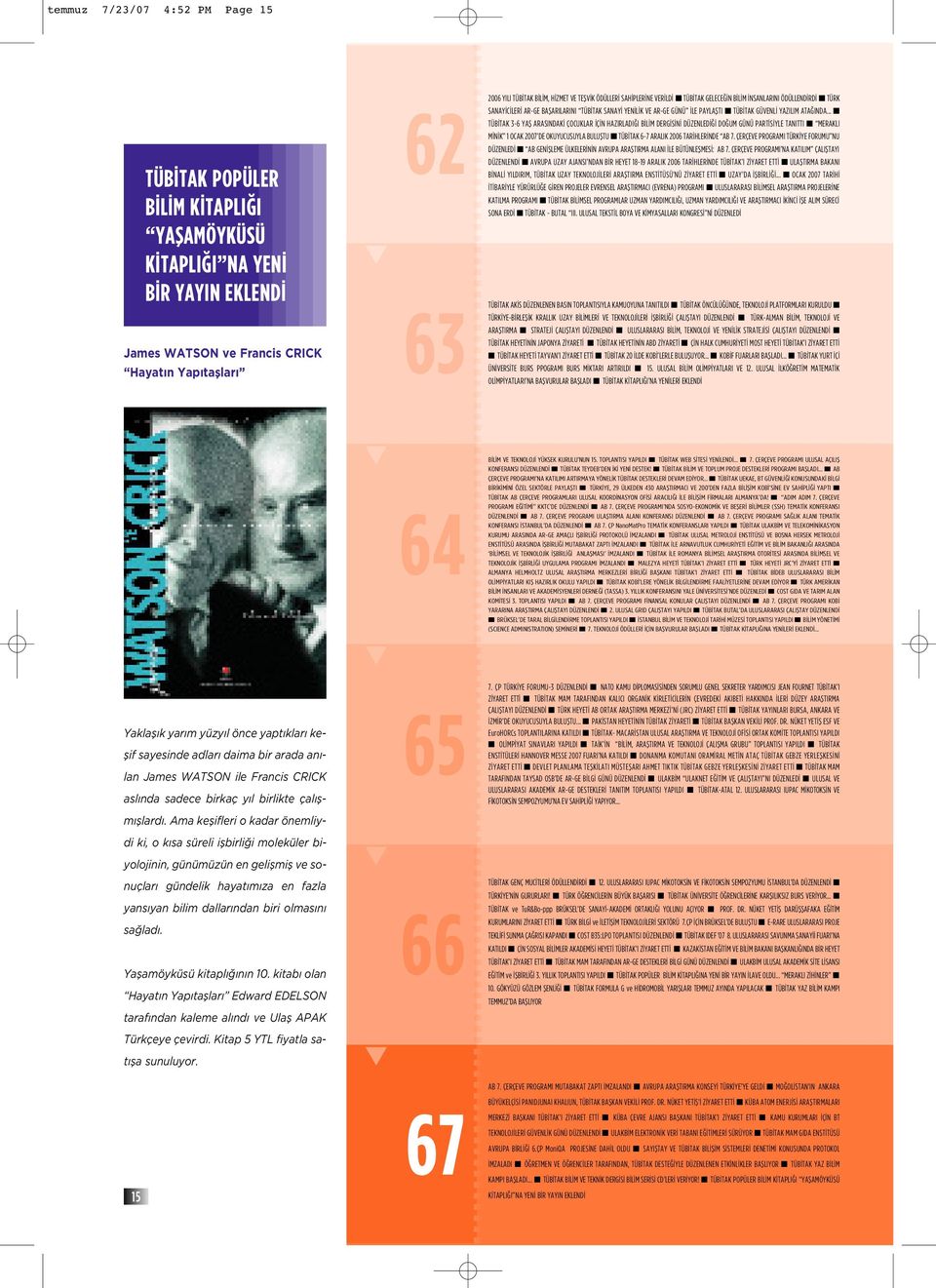 .. n TÜB TAK POPÜLER B L M K TAPLI I YAfiAMÖYKÜSÜ K TAPLI I NA YEN B R YAYIN EKLEND James WATSON ve Francis CRICK Hayat n Yap tafllar 62 63 TÜB TAK 3-6 YAfi ARASINDAK ÇOCUKLAR Ç N HAZIRLADI I B L M